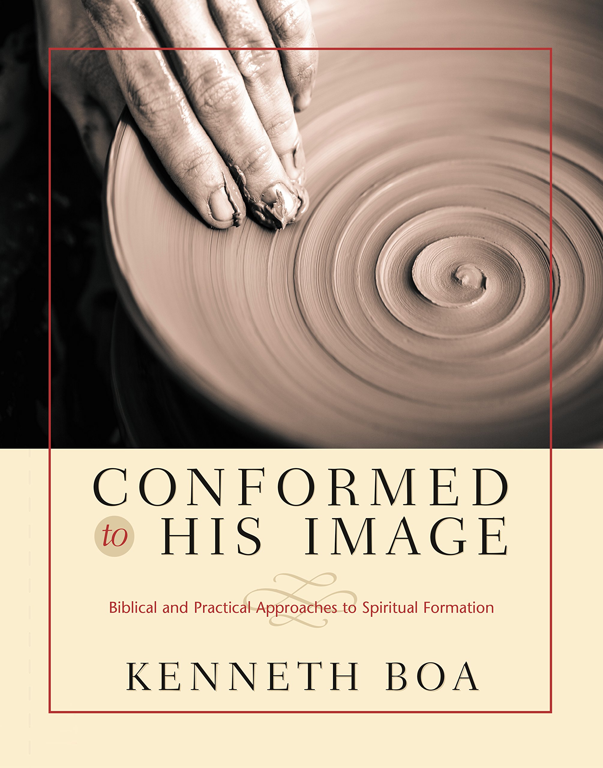 Conformed to His Image: Biblical and Practical Approaches to Spiritual Formation