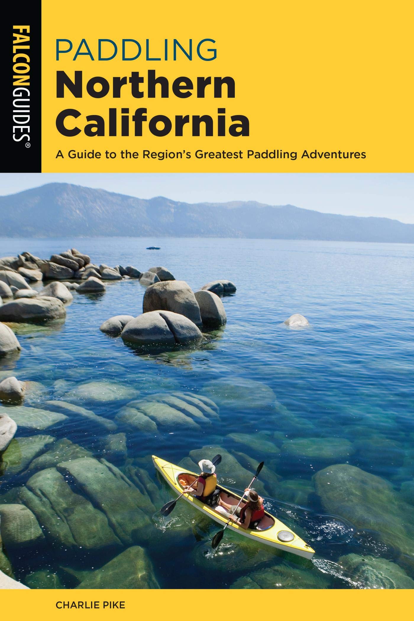 Paddling Northern California: A Guide To The Region's Greatest Paddling Adventures (Paddling Series)