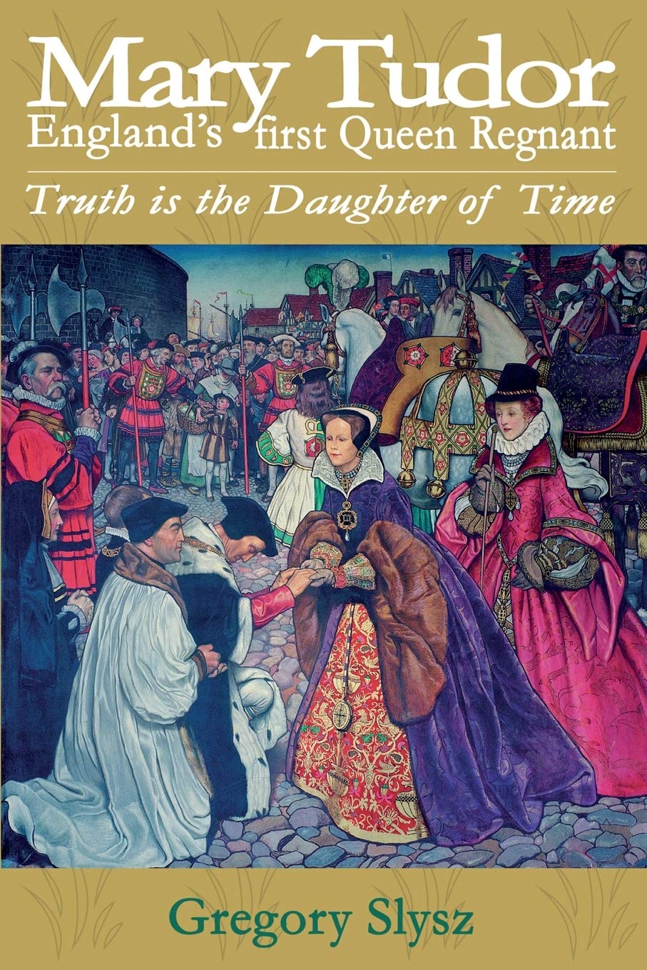 Mary Tudor, England's first Queen Regnant. Truth is the Daughter