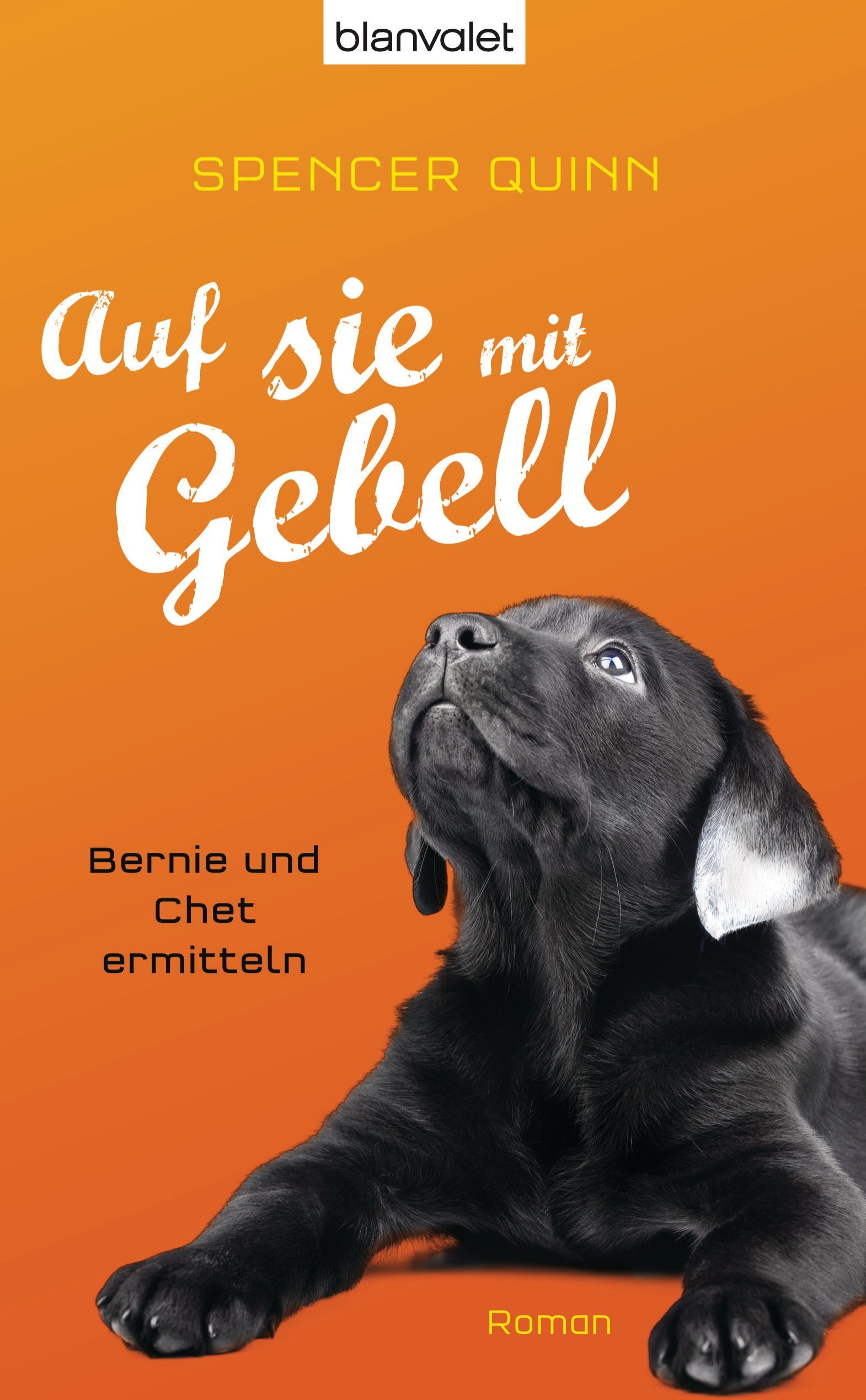 Auf sie mit Gebell: Bernie und Chet ermitteln - Roman