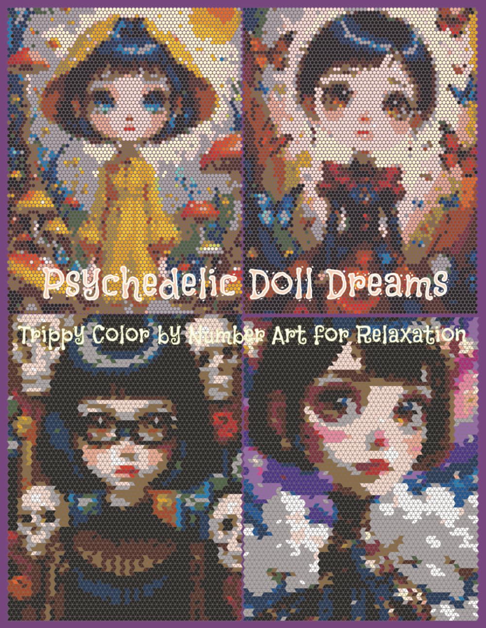 Psychedelic Doll Dreams: A Color by Number Coloring Book for Relaxation: 40 Dreamy, Trippy, and Eerie Fantasy Portraits for Stress Relief and Creative Fun