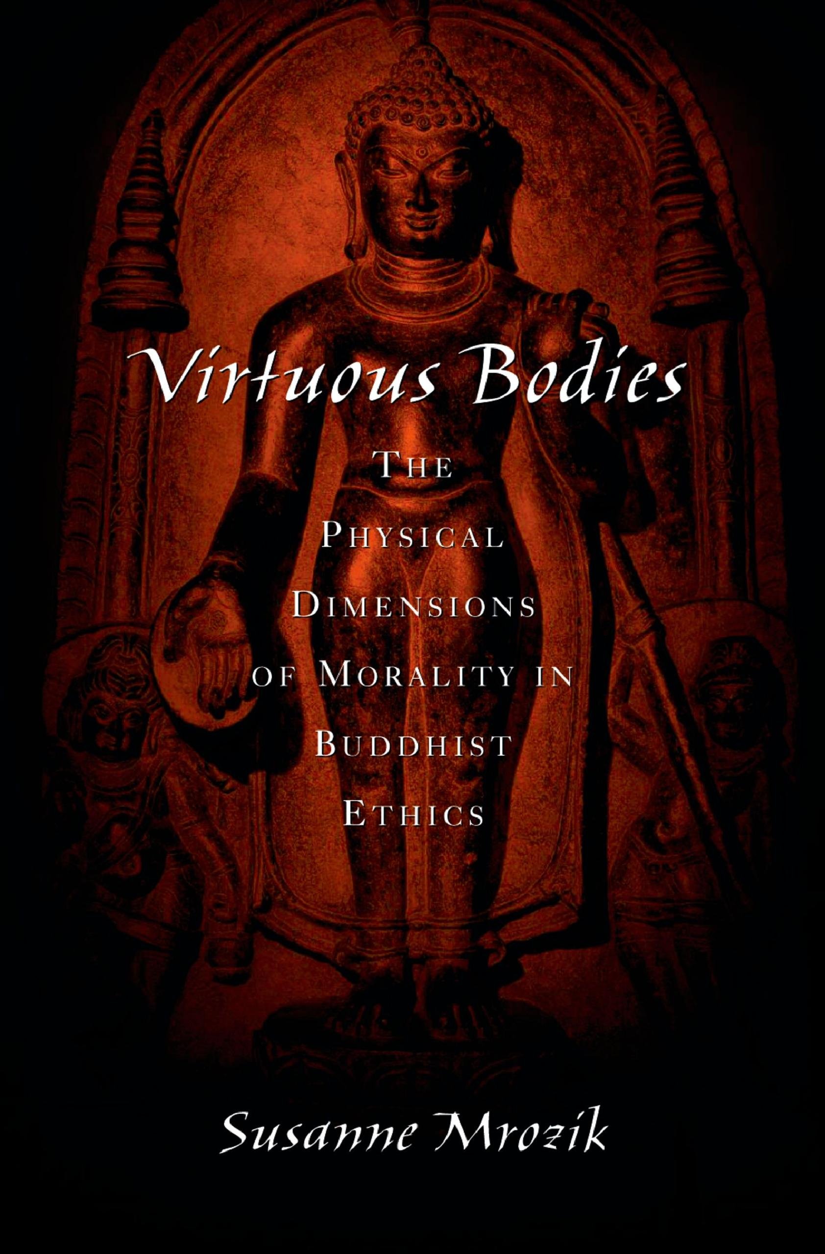 Virtuous Bodies: The Physical Dimensions of Morality in Buddhist Ethics (AAR Cultural Criticism Series)