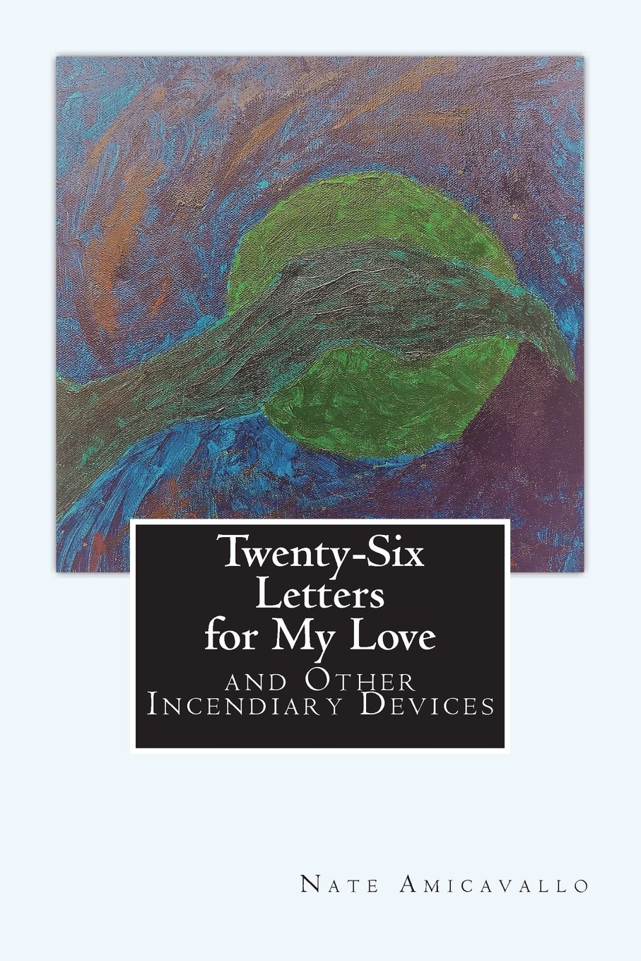 26 Letters for My Love: & Other Incendiary Devices