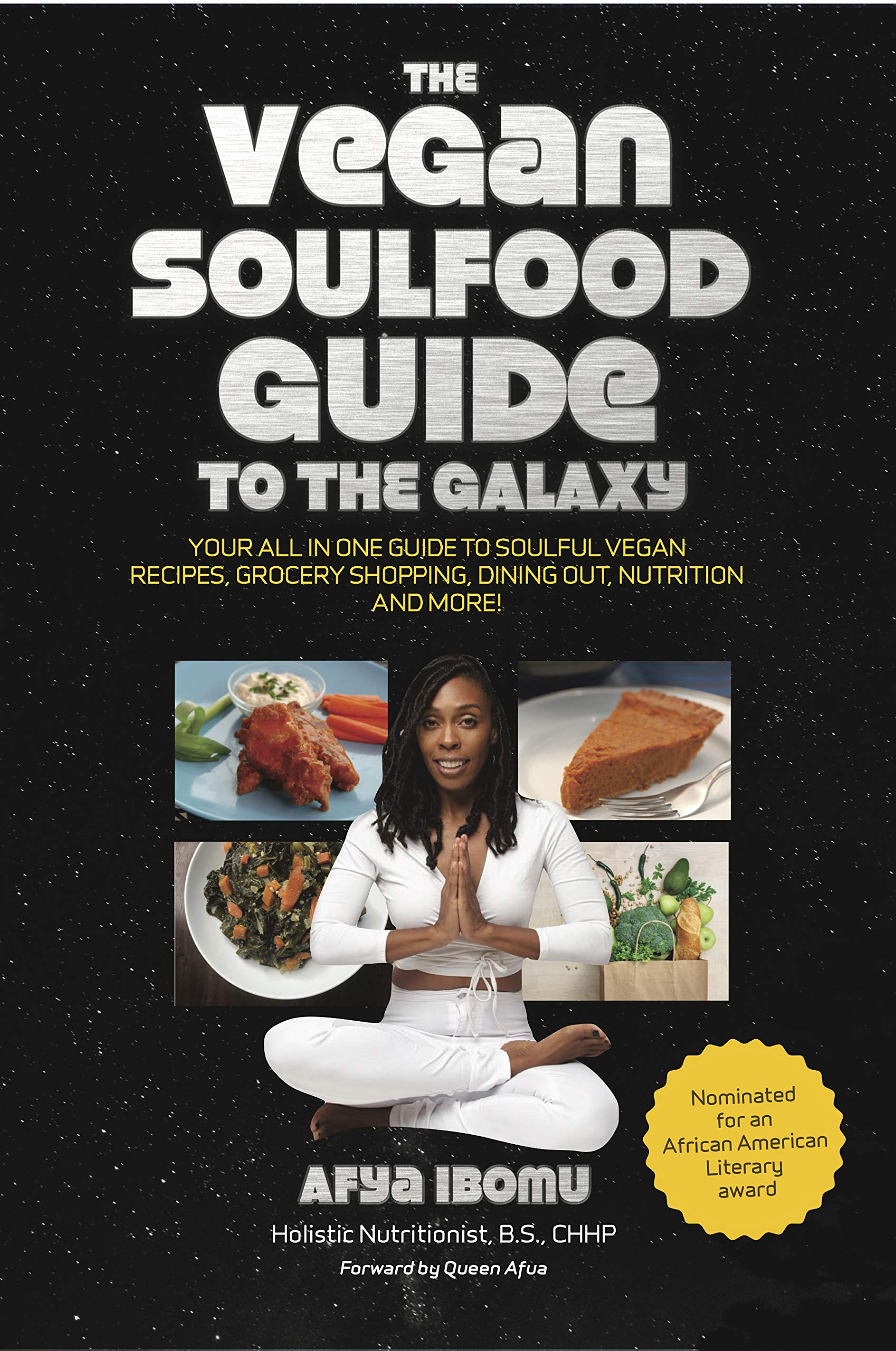 The Vegan Soulfood Guide to the Galaxy: Your All-in-One Guide for Soulful Vegan Recipes, Grocery Shopping, Dining-out, Nutrition, and More!