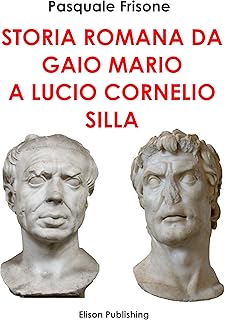 Storia romana da Gaio Mario a Lucio Cornelio Silla (Italian Edition)
