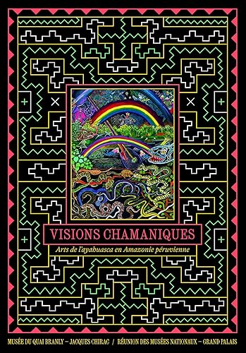 Visions chamaniques. Arts de l'ayahuasca en Amazonie péruvienne