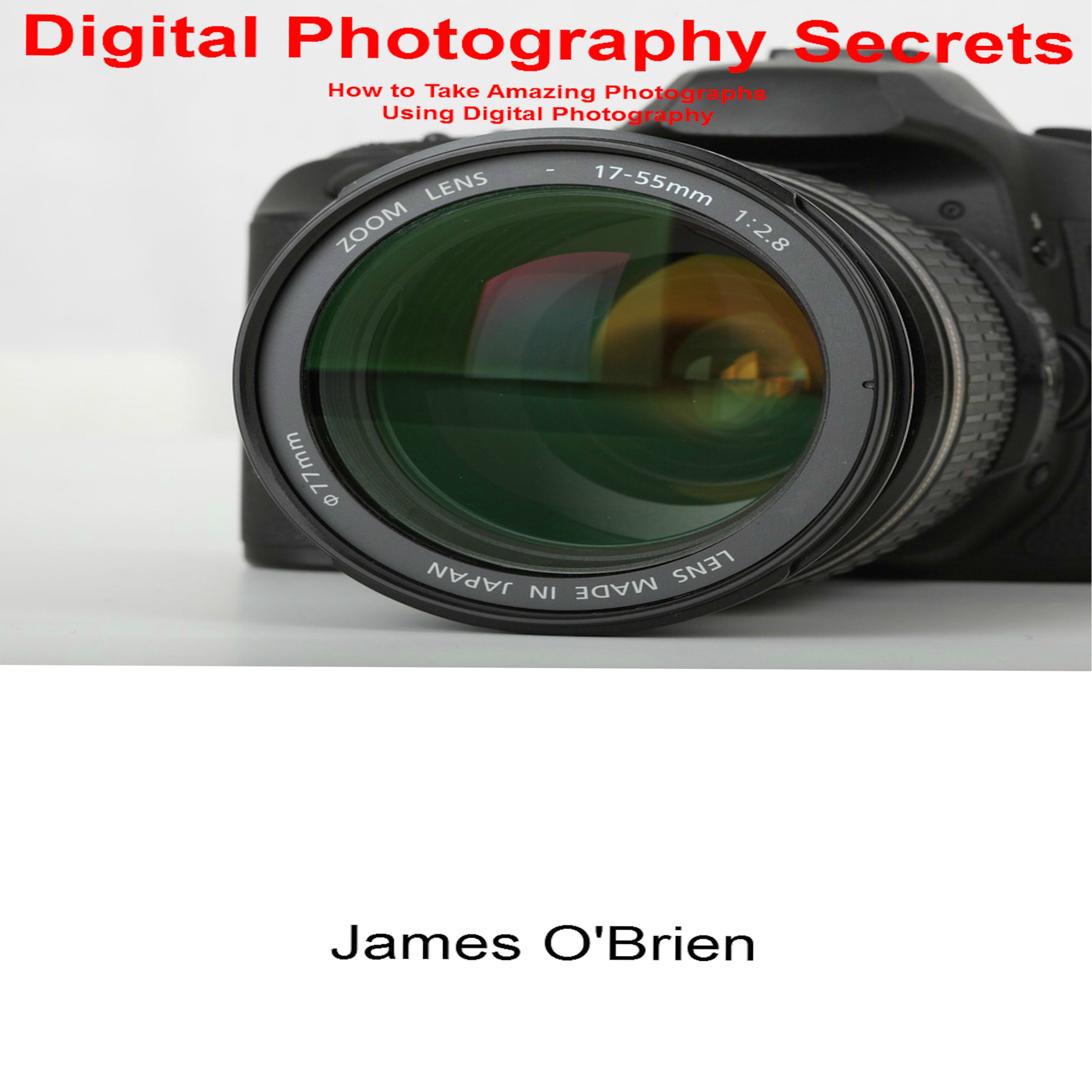 Cover art for Digital Photography Secrets: How to Take Amazing Photographs Using Digital Photography