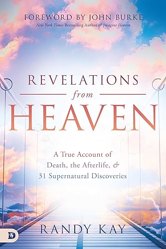 Revelations from Heaven: A True Account of Death, the Afterlife, and 31 Supernatural Discoveries (An NDE Collection)