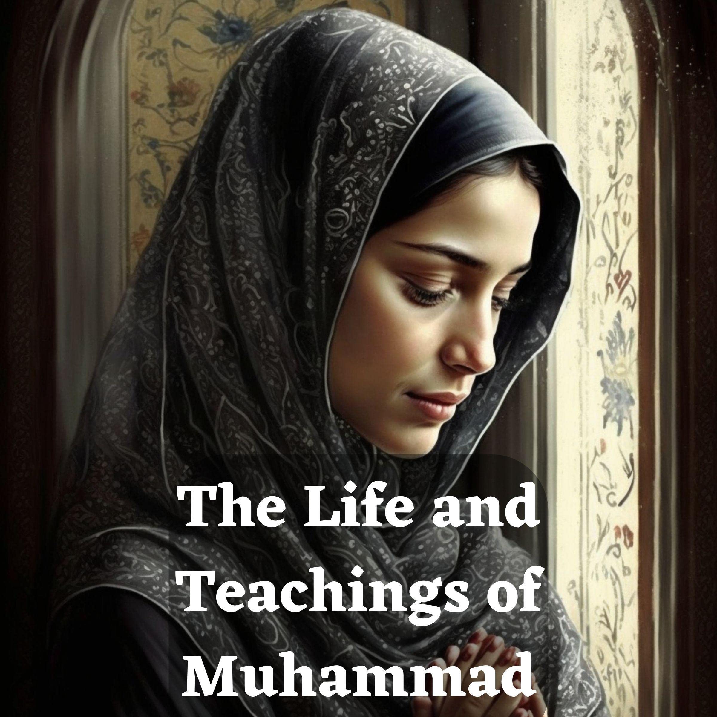 The Life and Teachings of Muhammad