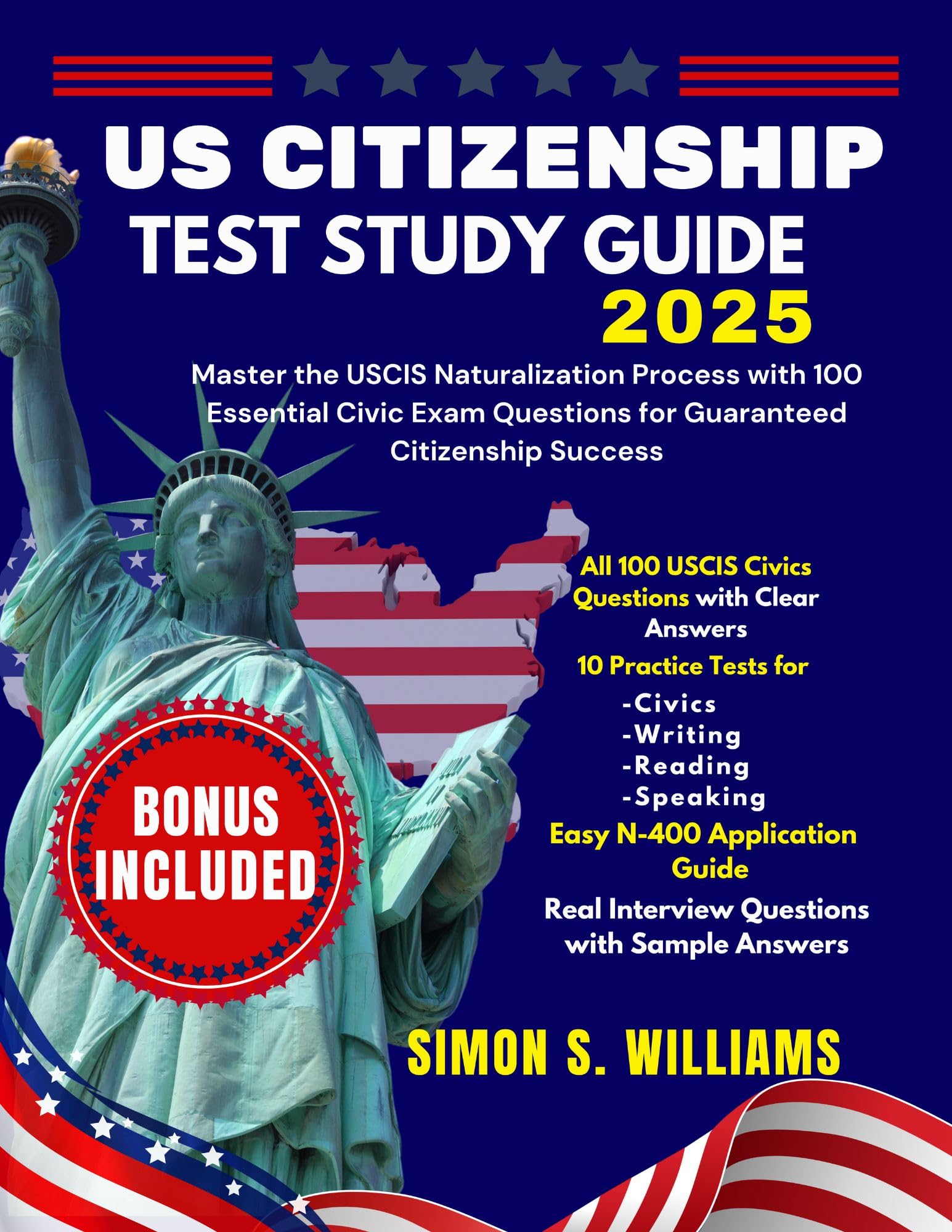 US CITIZENSHIP TEST STUDY GUIDE 2025: Master the USCIS Naturalization Process with 100 Essential Civic Exam Questions for Guaranteed Citizenship Success