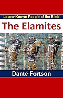 Lesser Known People of The Bible: Elam and The Elamites