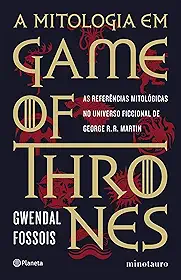 A mitologia em game of thrones: As referências mitológicas no universo ficcional de George R. R. Martin