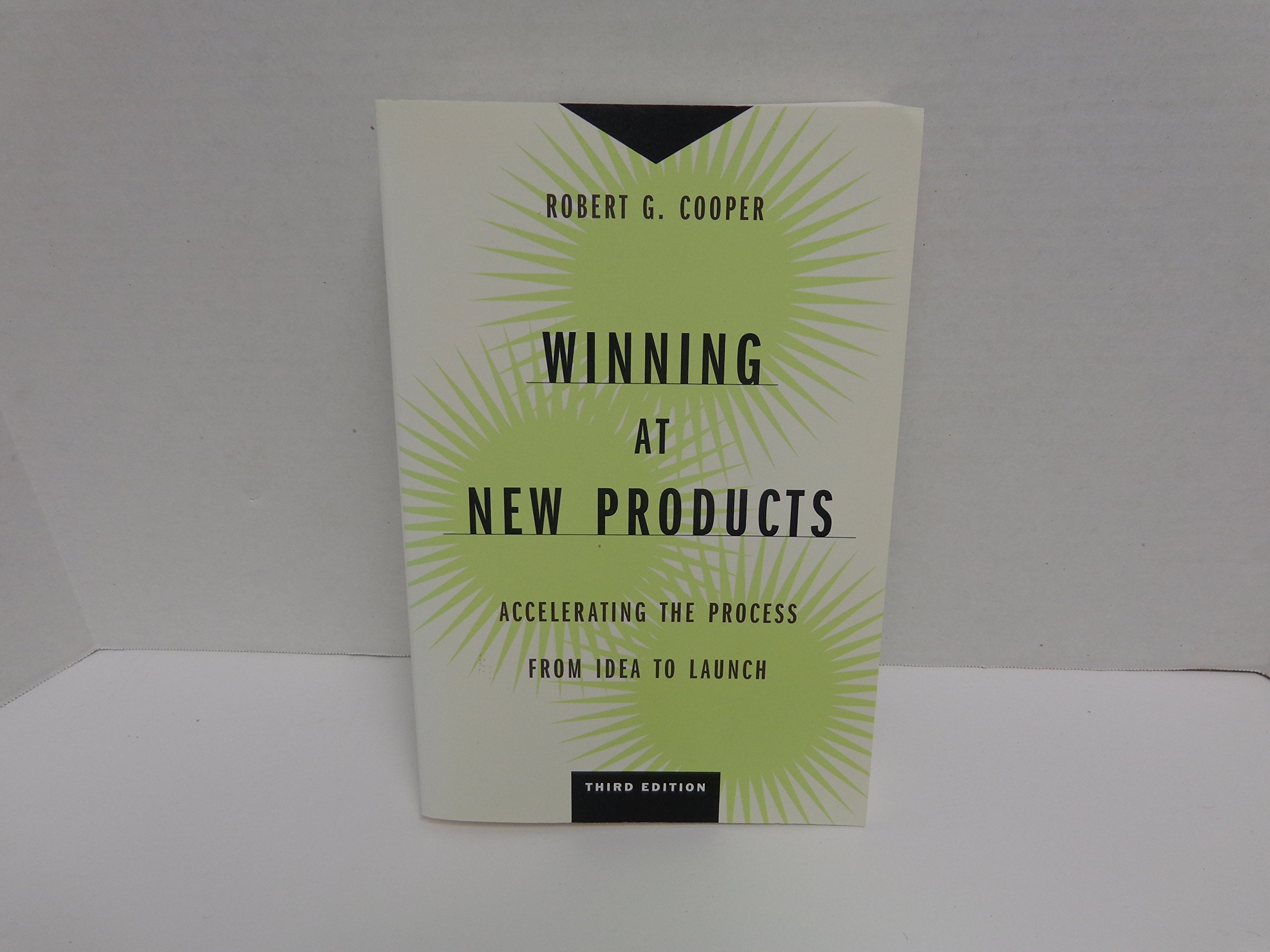 Winning at New Products: Accelerating the Process from Idea to Launch, Third Edition cover