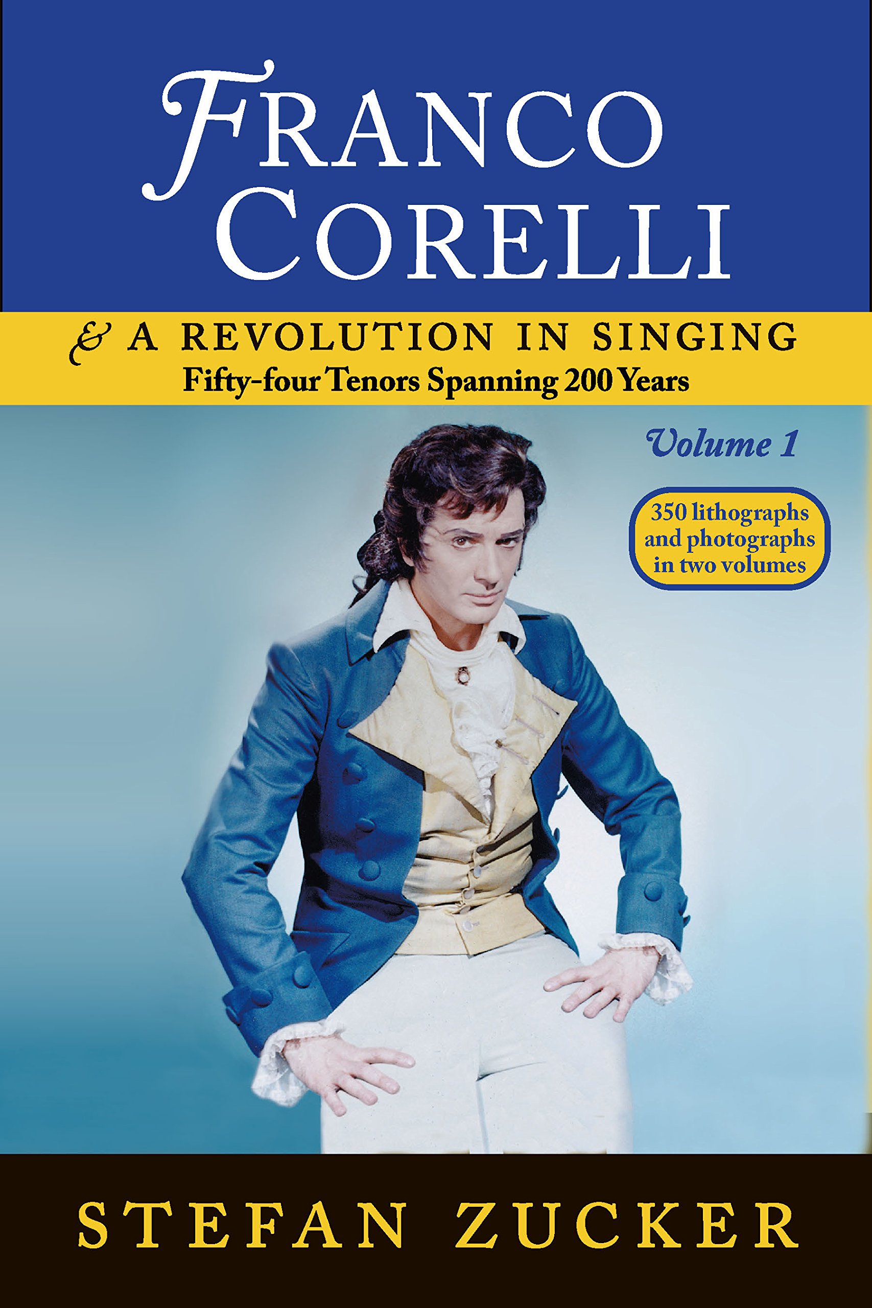 Franco Corelli and a Revolution in Singing: Fifty-Four Tenors Spanning 200 Years, vol. 1 by Stefan Zucker (2015-05-04)