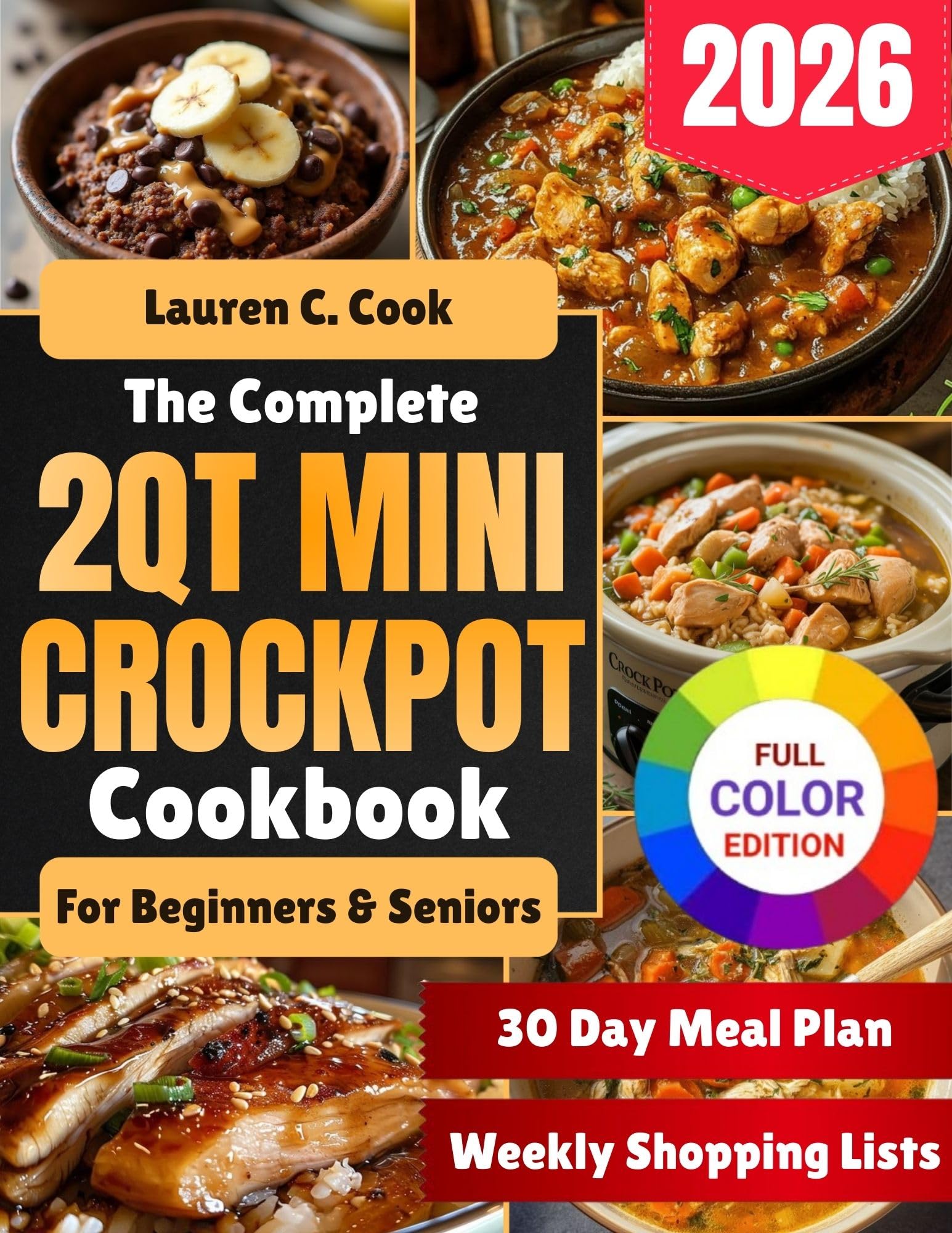 The Complete 2QT Mini Crockpot Cookbook For Beginners & Seniors: Easy, Healthy, Budget-Friendly, Small-Batch, Dump-and-Go Meals for Simple, Stress-Free Everyday Cooking