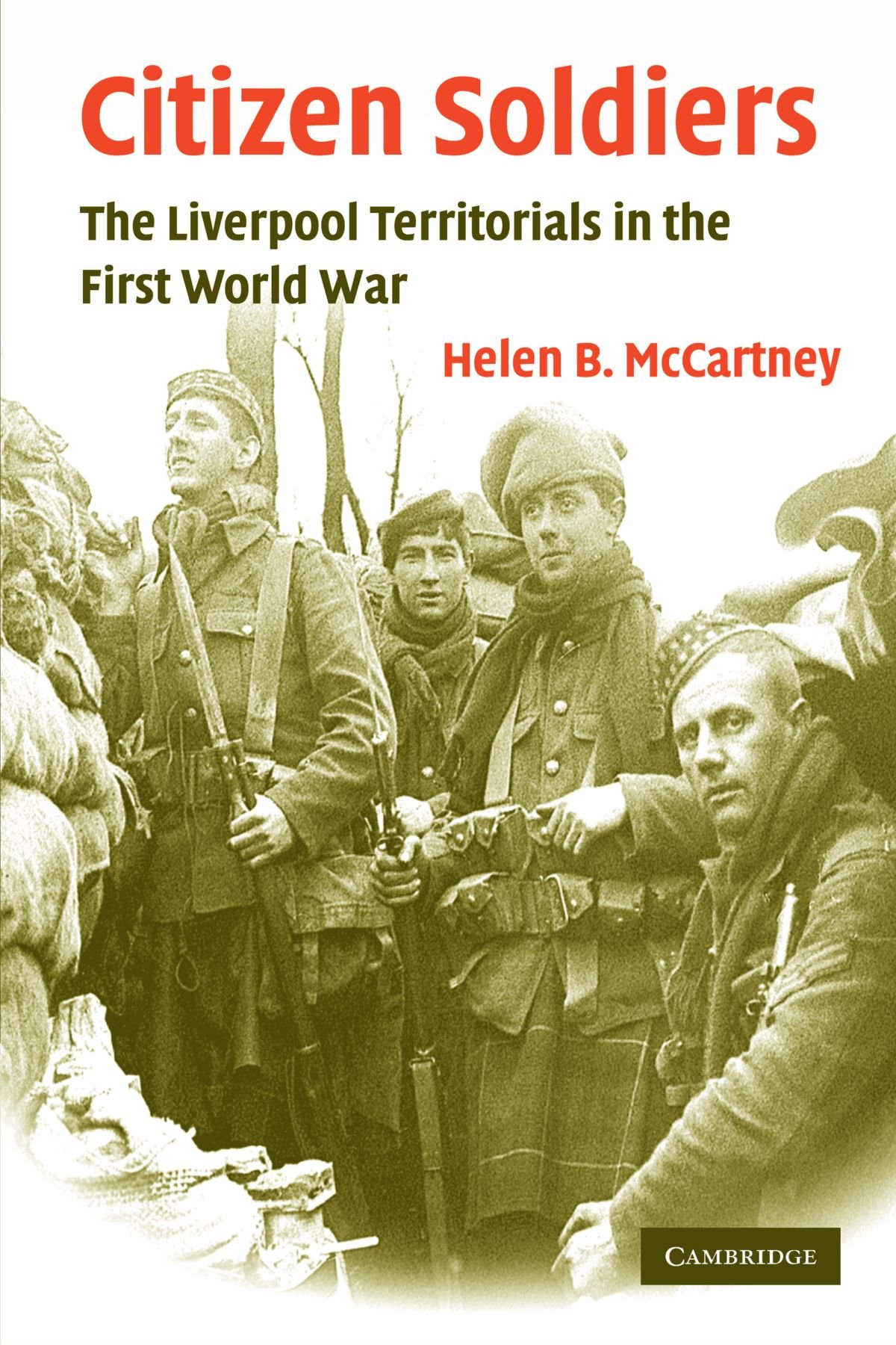 Citizen Soldiers: The Liverpool Territorials in the First World War: 22 (Studies in the Social and Cultural History of Modern Warfare, Series Number 22)