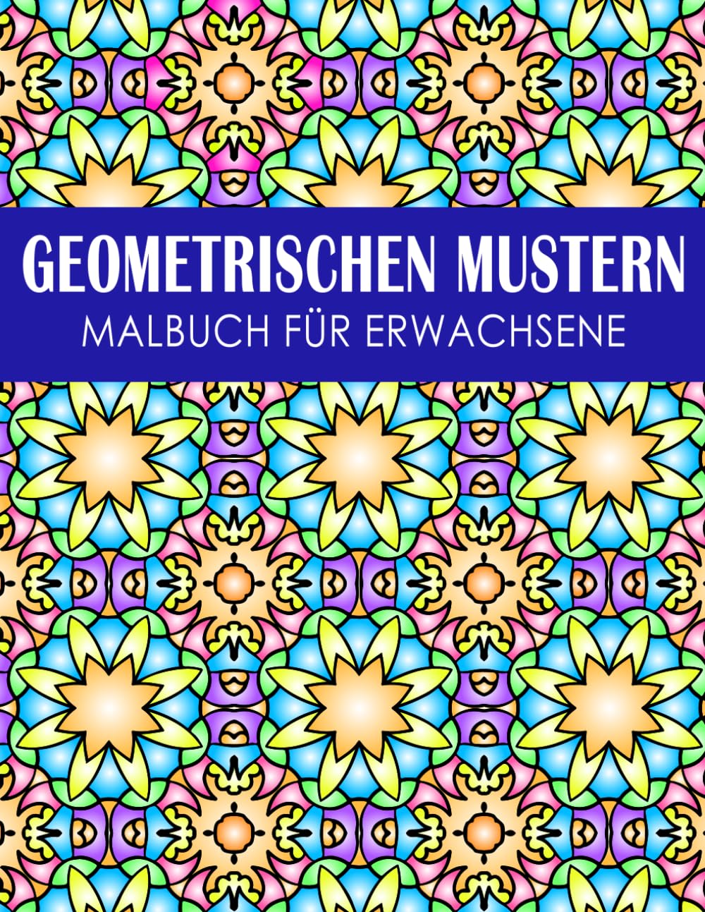 Geometrischen Mustern Malbuch Für Erwachsene: 50 einzigartige geometrische Motive zur Entspannung, zum Stressabbau
