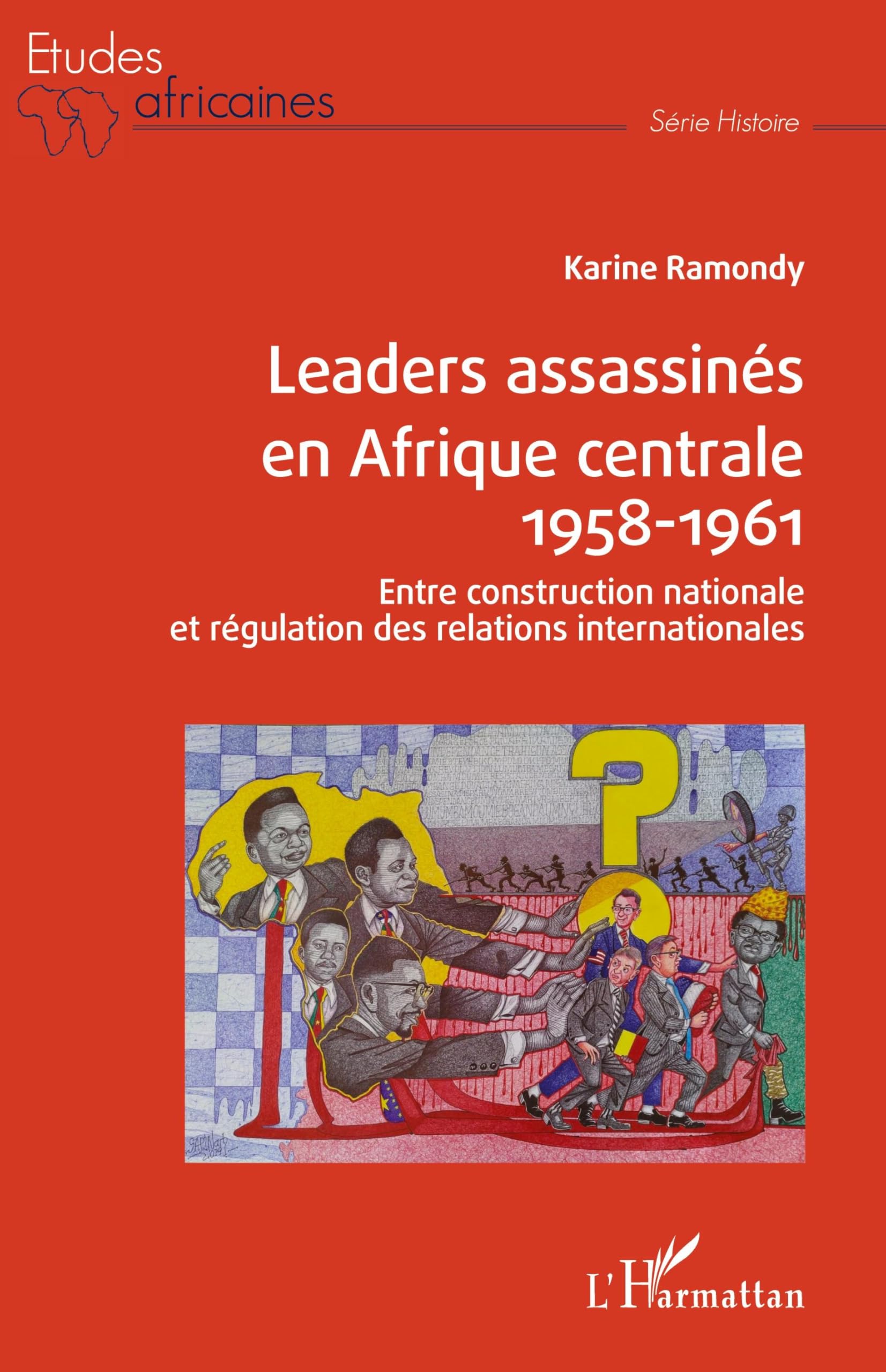 Leaders assassinés en Afrique centrale 1958-1961: Entre construction nationale et régulation des relations internationales (Études Africaines)