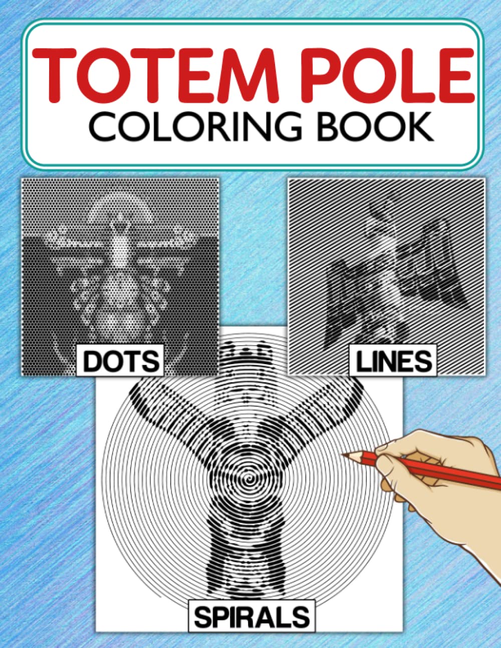 Totem Pole Dots Lines Spirals Coloring Book: Exclusive Illustrations With High-quality Spirographic Colouring Pages For Adults, Teens For Relaxation & Stress Relief