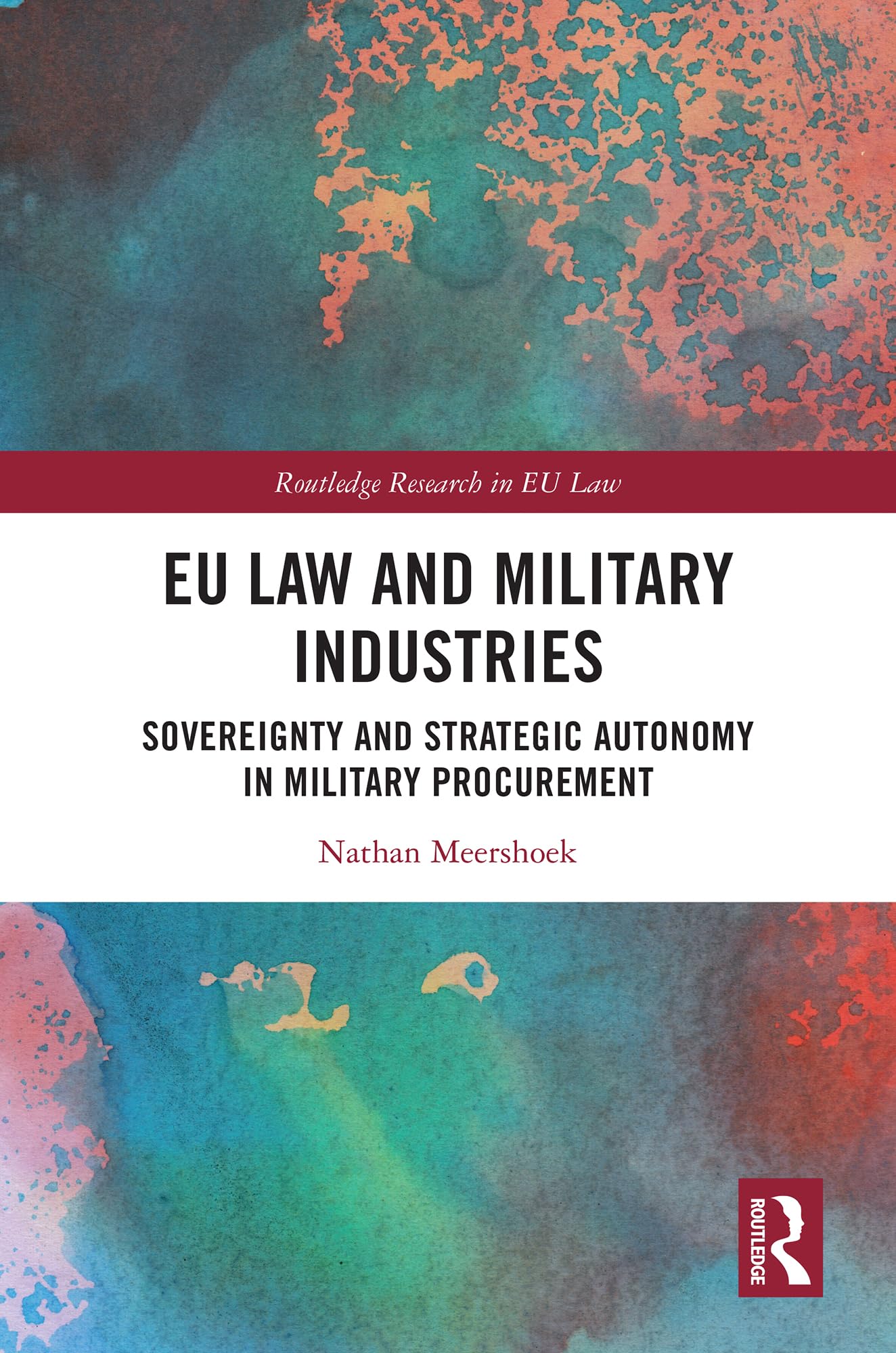 EU Law and Military Industries: Sovereignty and Strategic Autonomy in Military Procurement (Routledge Research in EU Law)