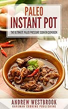 Paleo: Instant Pot - The Ultimate Paleo Pressure Cooker Cookbook