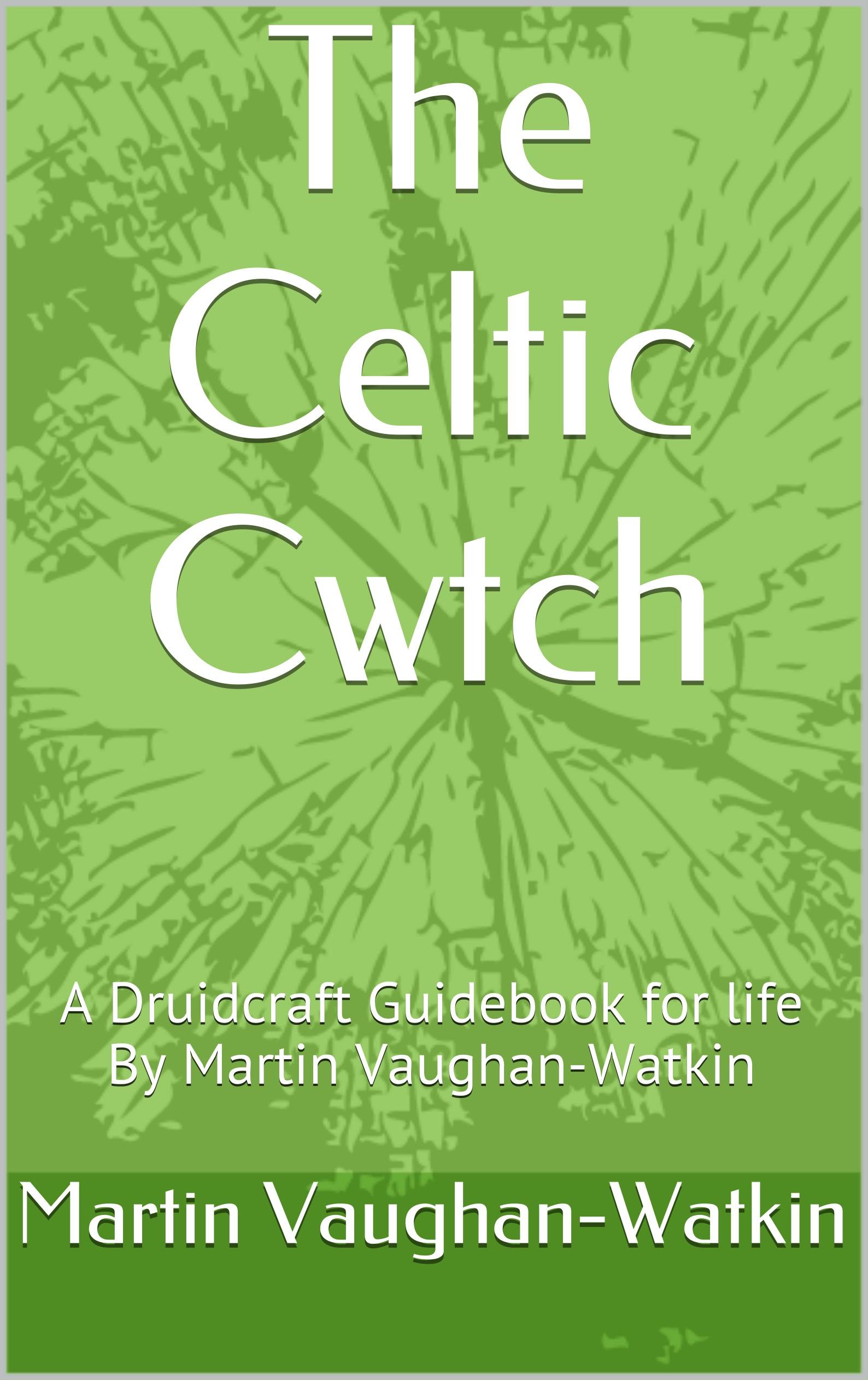 The Celtic Cwtch: A Druidcraft Guidebook for life  By Martin Vaughan-Watkin