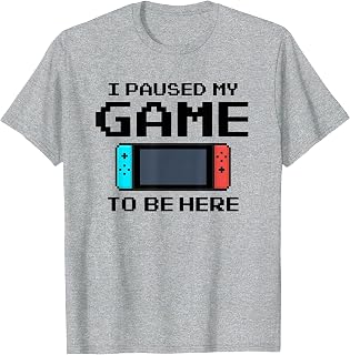 I Paused My Game to Be Here 8 Bit Funny Video Gamer T-Shirt