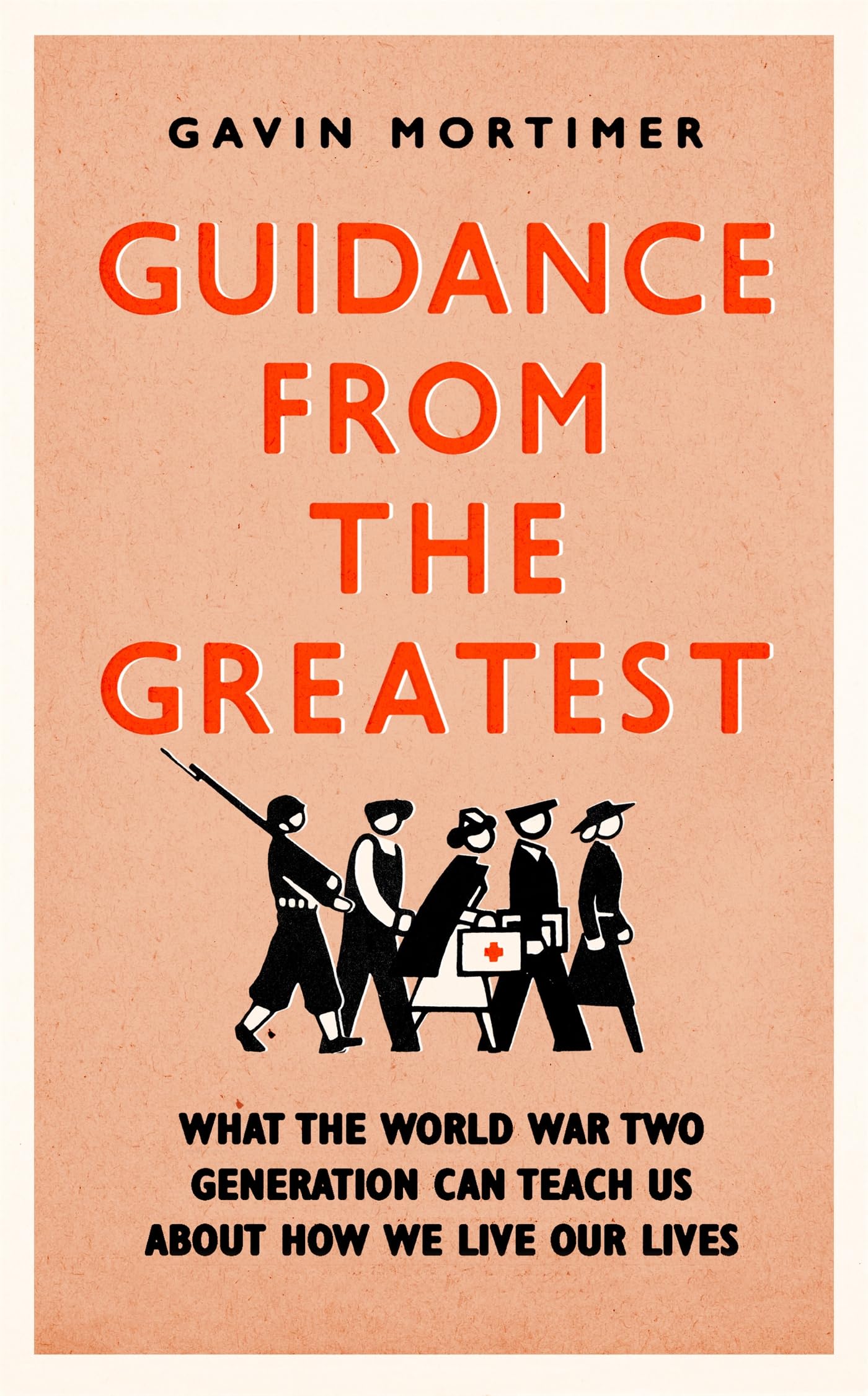 Guidance from the Greatest : What the World War Two generation can teach us about how we live our lives
