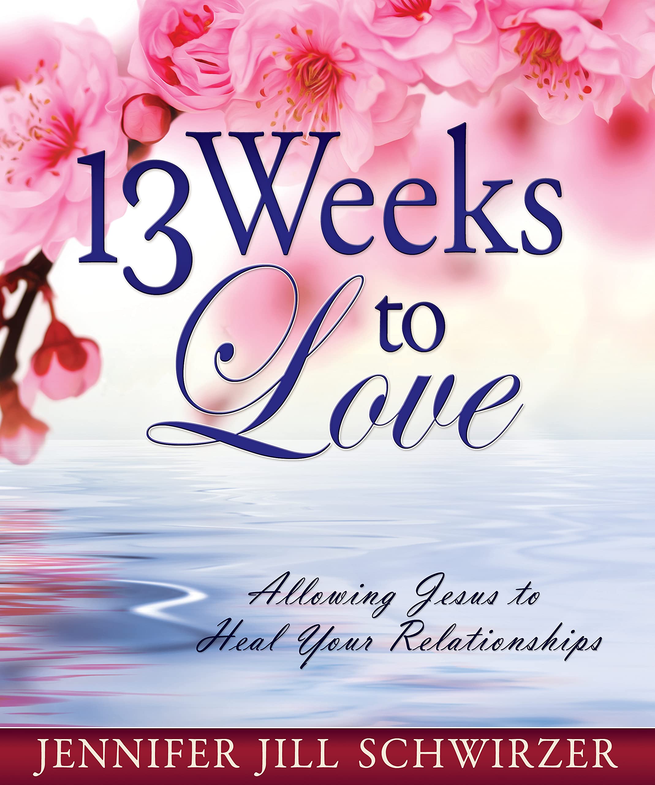 Buy 13 Weeks to Love: Allowing Jesus to Heal Your Relationships — BookShops.in