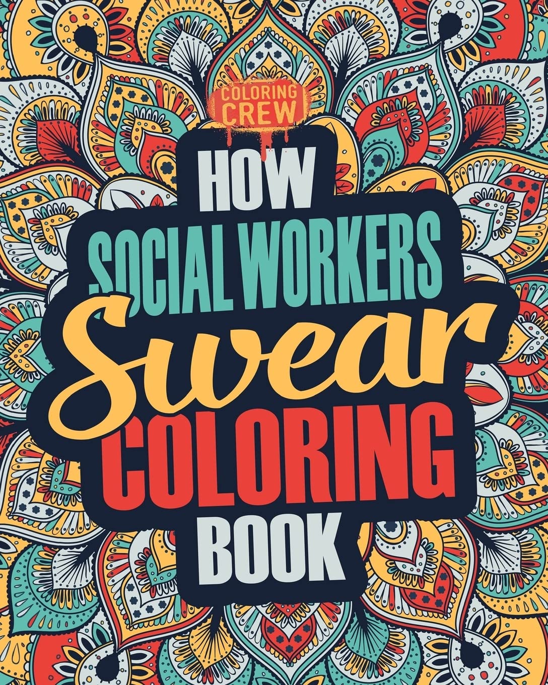 How Social Workers Swear Coloring Book: A Funny, Irreverent, Clean Swear Word Social Worker Coloring Book Gift Idea: Volume 1