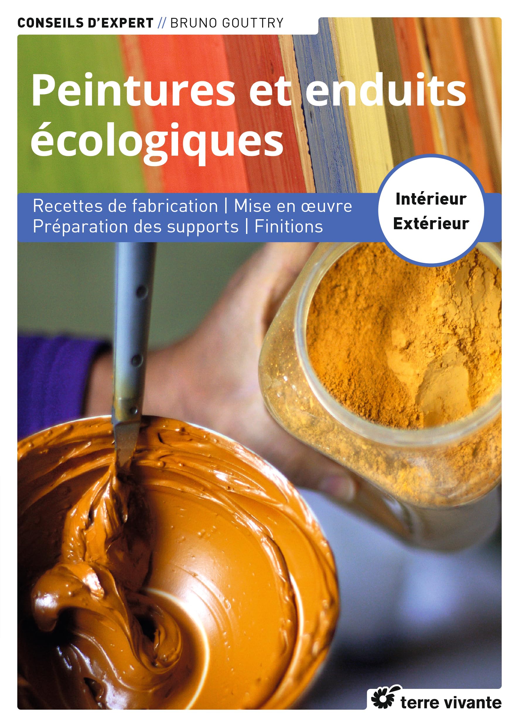 Peintures et enduits écologiques - Nouvelle édition enrichie: Recettes de fabrication - Mise en œuvre - Préparation des supports - Finitions