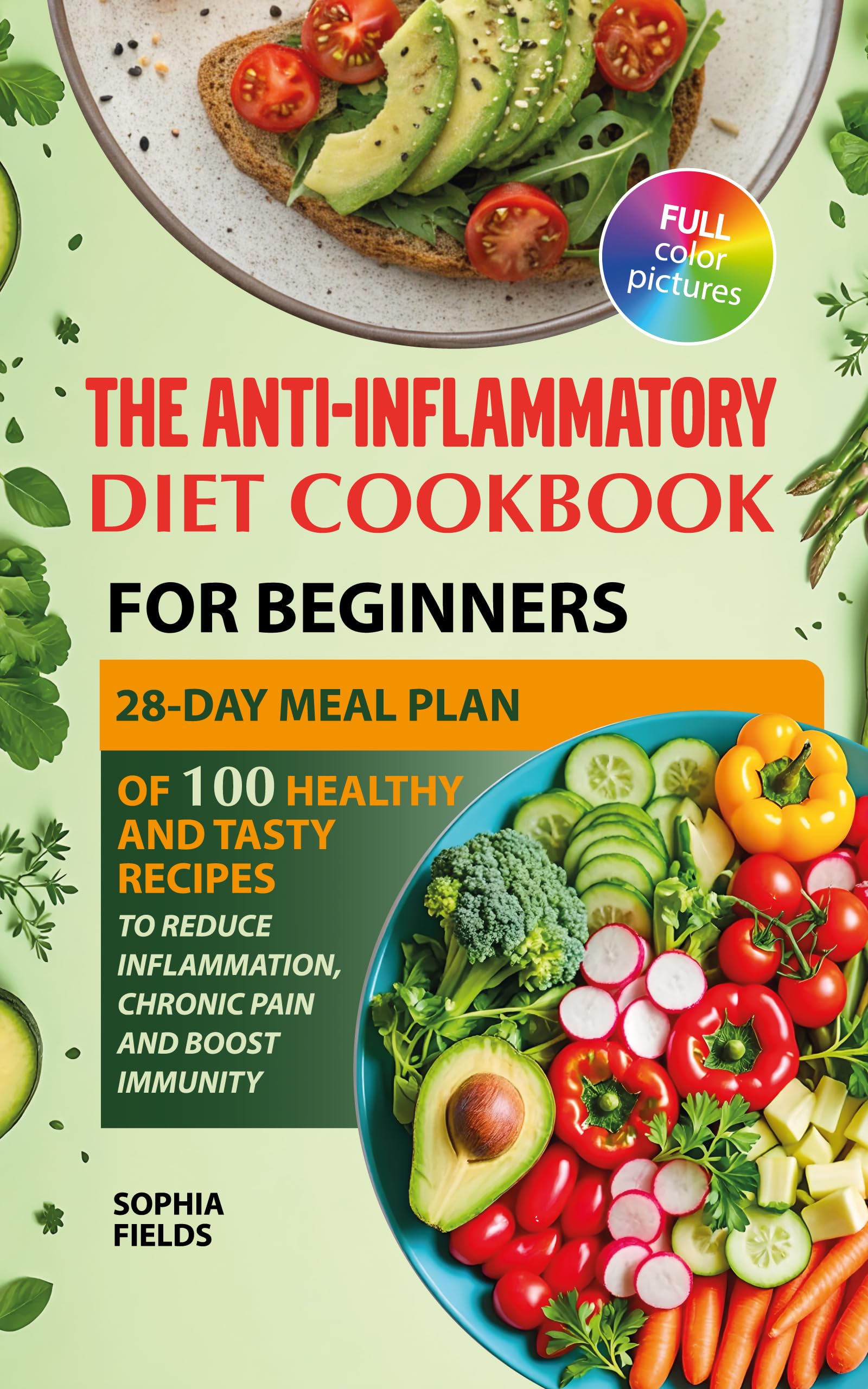 The Anti-Inflammatory Diet Cookbook for Beginners: 28-Day Meal Plan Of 100 Healthy And Tasty Recipes To Reduce Inflammation, Chronic Pain And Boost Immunity