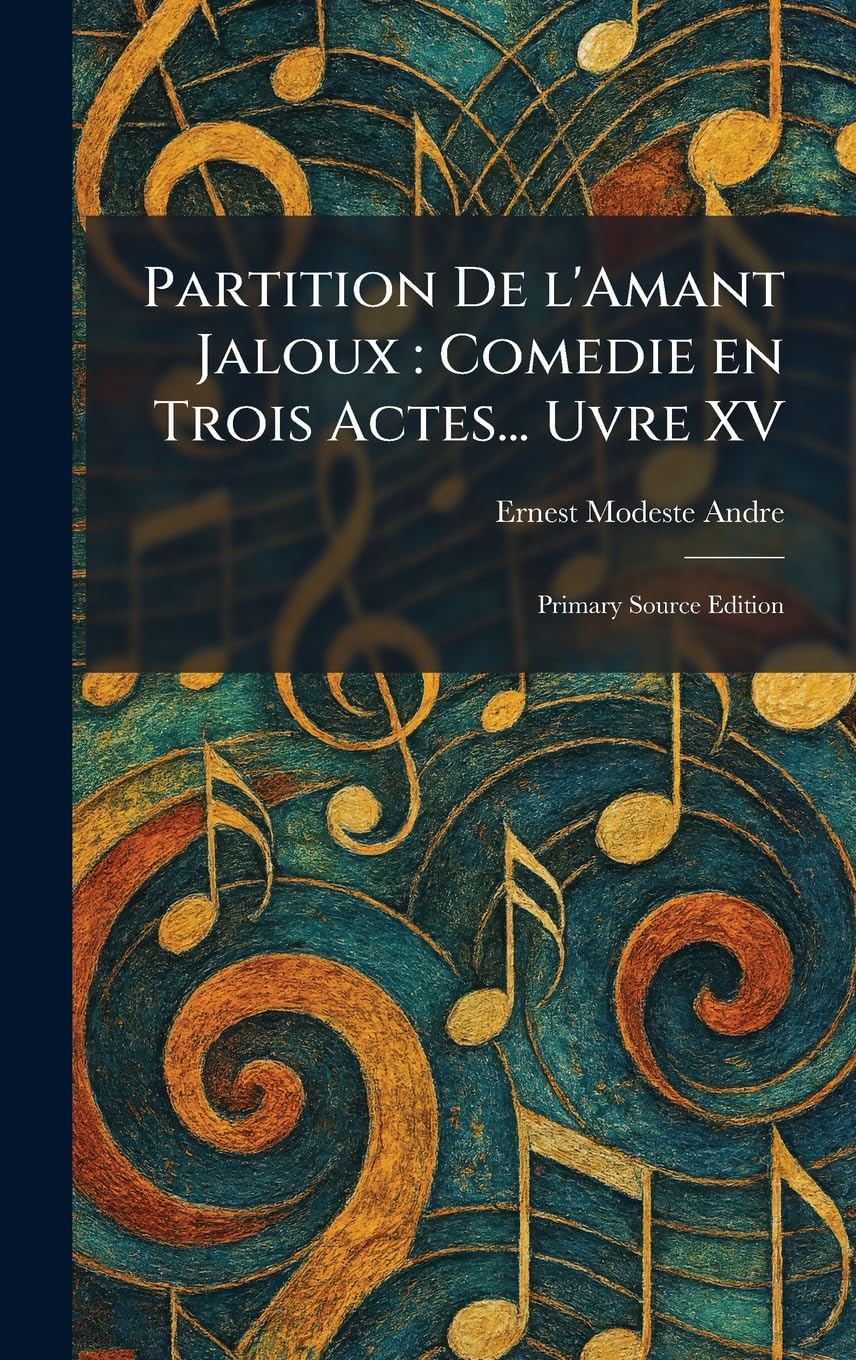Partition De L'Amant Jaloux: Comedie En Trois Actes... Uvre XV: Primary Source Edition