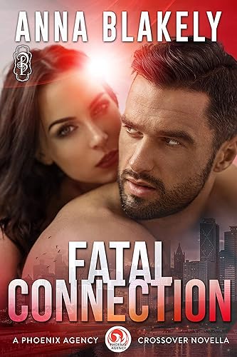 Fatal Connection: A Phoenix Agency Crossover Novella (Phoenix Agency Universe Book 15)