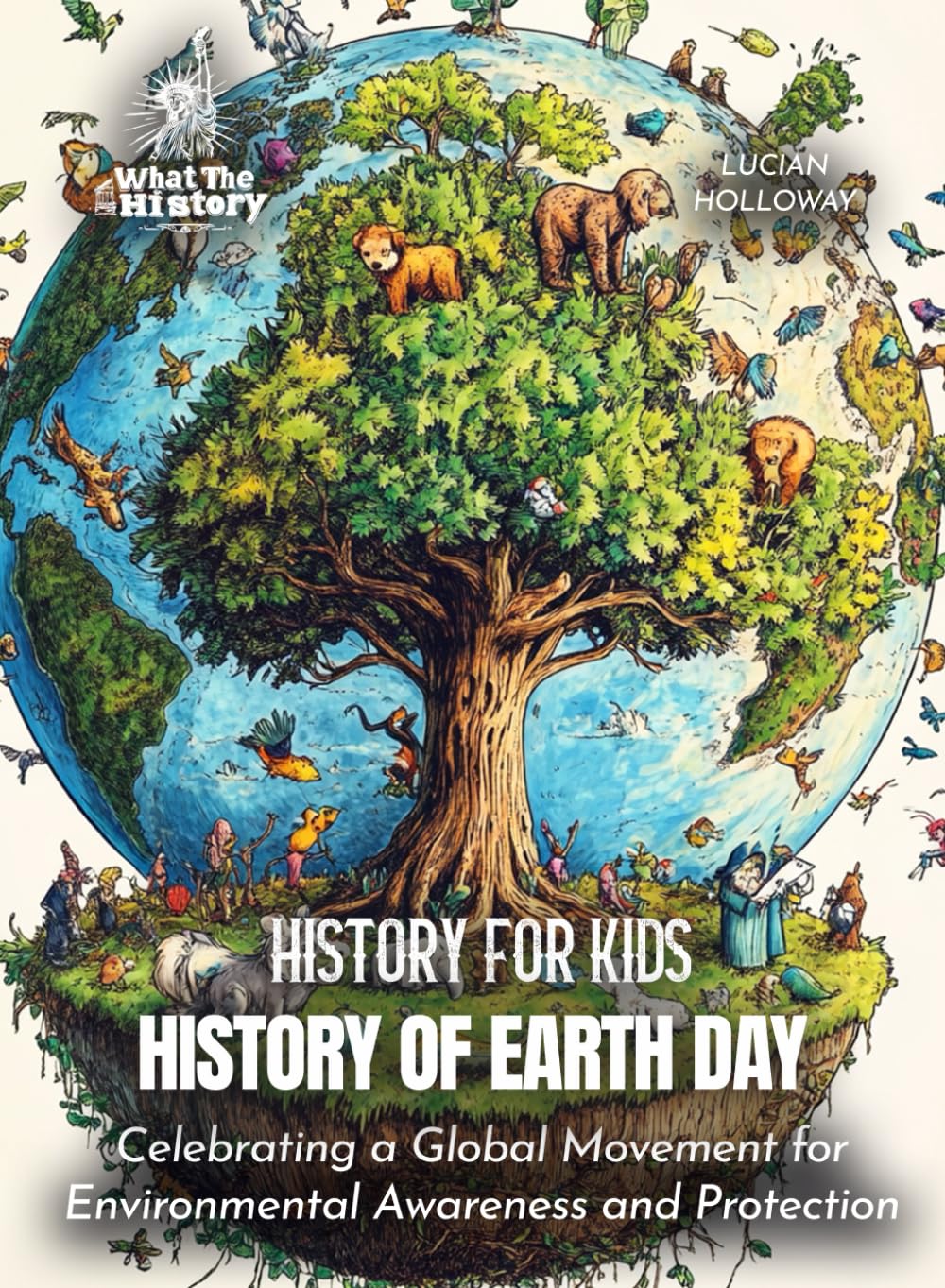 History of Earth Day: Celebrating a Global Movement for Environmental Awareness and Protection (History for Kids)
