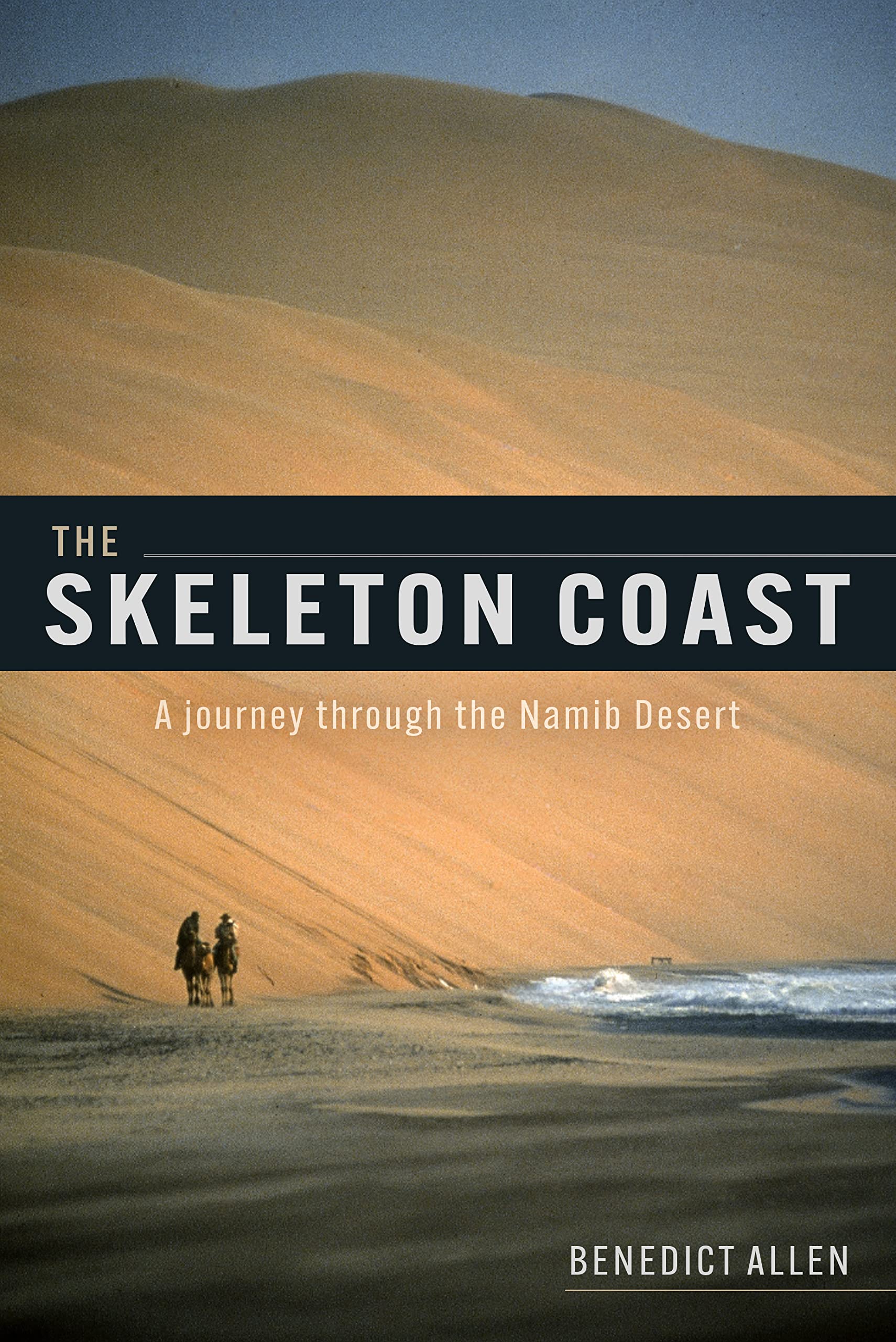 The Skeleton Coast: A Journey Through the Namib Desert (The Benedict Allen Expedition Diaries)