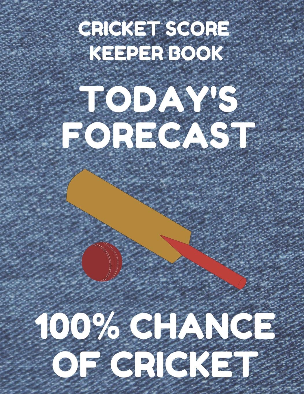 Cricket Score Keeper Book: Scorebook of 100 Score Sheet Pages for Cricket Games, 8.5 by 11 Inches, Funny Forecast Denim Cover