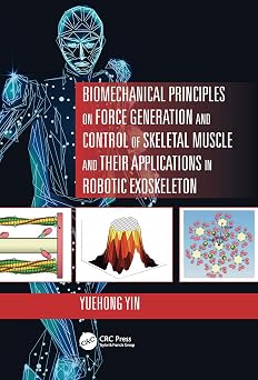 Biomechanical Principles on Force Generation and Control of Skeletal Muscle and their Applications in Robotic Exoskeleton Advances in Systems Science and Engineering ASSE