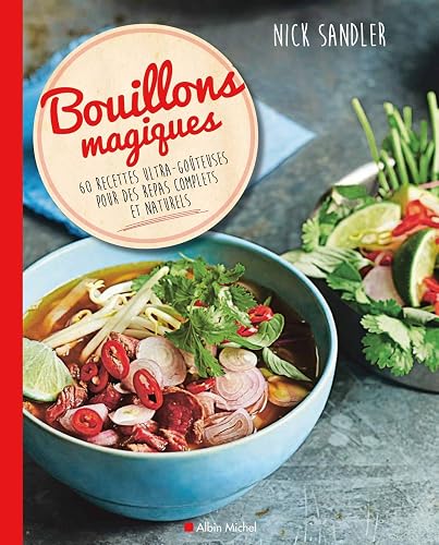 Bouillons magiques: 60 recettes ultra-goûteuses pour des repas complets et naturels