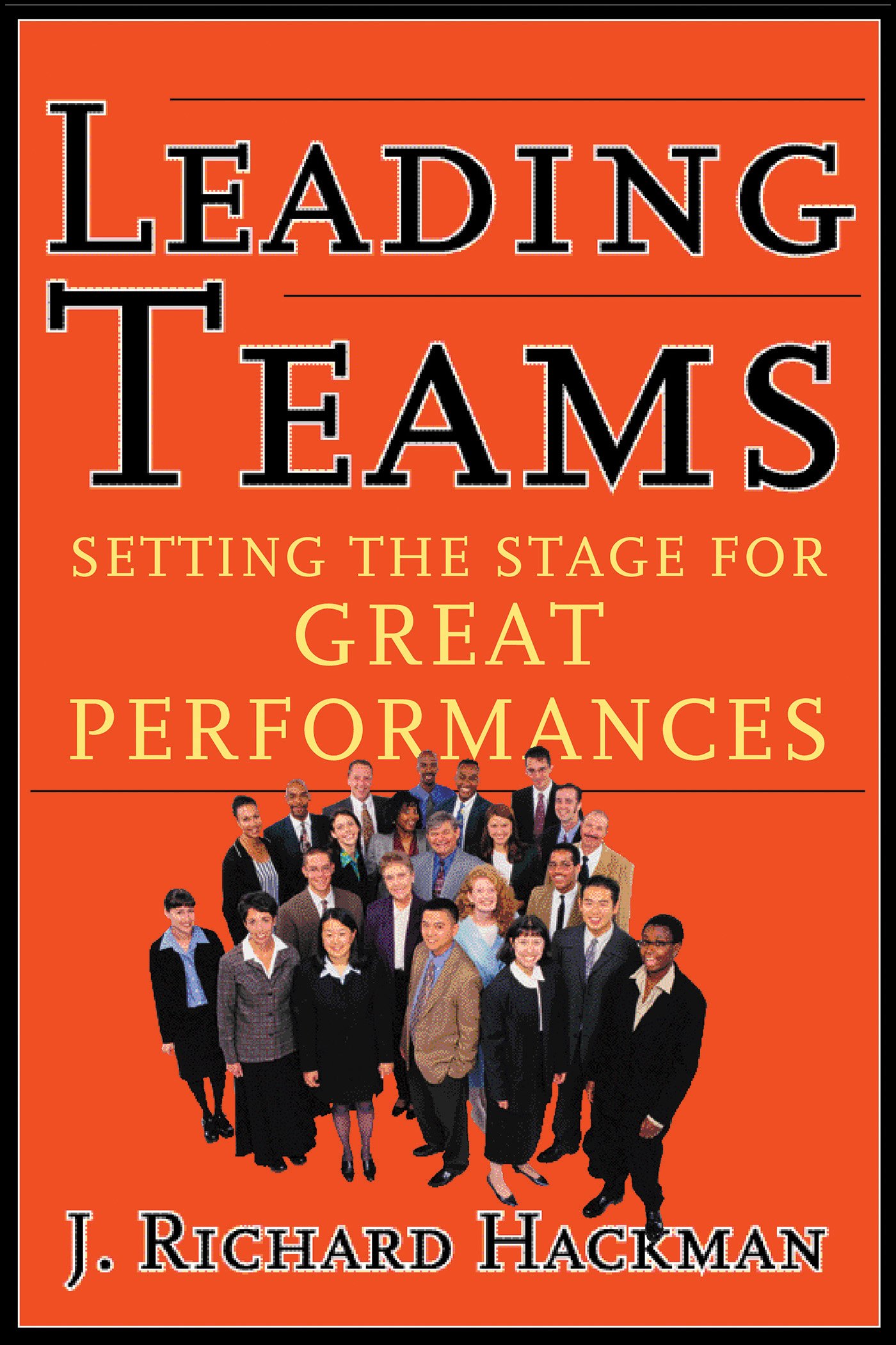 Leading Teams: Setting the Stage for Great by J. Richard Hackman HARDBACK