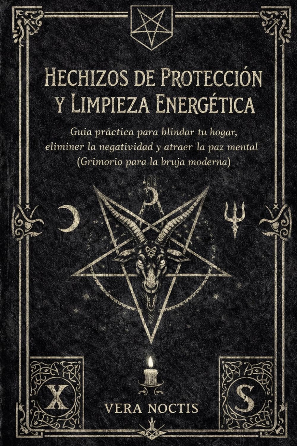 Hechizos de Protección y Limpieza Energética: Guía práctica para blindar tu hogar, eliminar la negatividad y atraer la paz mental