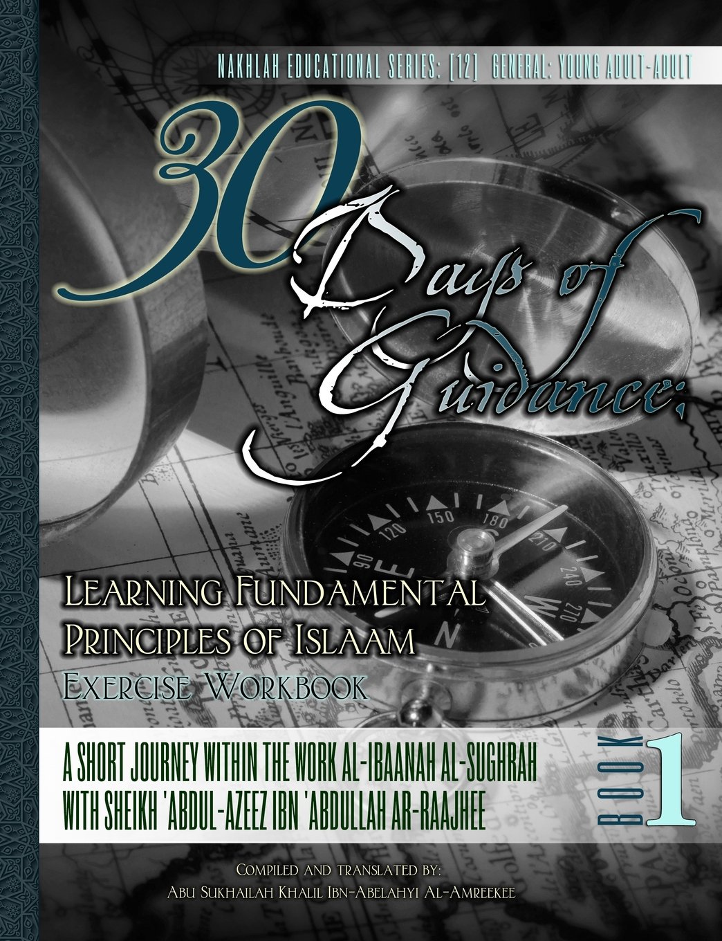 30 Days of Guidance:Learning Fundamental Principles of Islaam [Exercise Workbook]: A Short Journey Within the Work al-Ibaanah al-Sughrah With Sheikh 'Abdul-'Azeez Ibn 'Abdullah ar-Raajhee