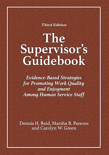 The Supervisor's Guidebook: Evidence-Based Strategies for Promoting Work Quality and Enjoyment Among Human Service Staff