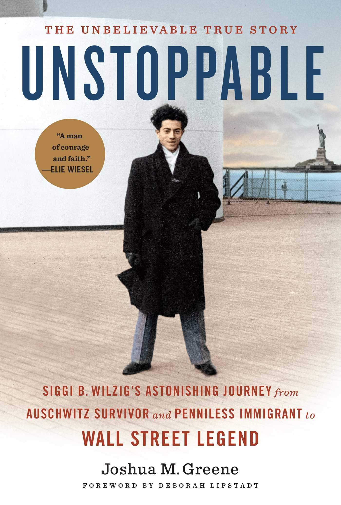 Unstoppable: Siggi B. Wilzig’s Astonishing Journey from Auschwitz Survivor and Penniless Immigrant to Wall Street Legend