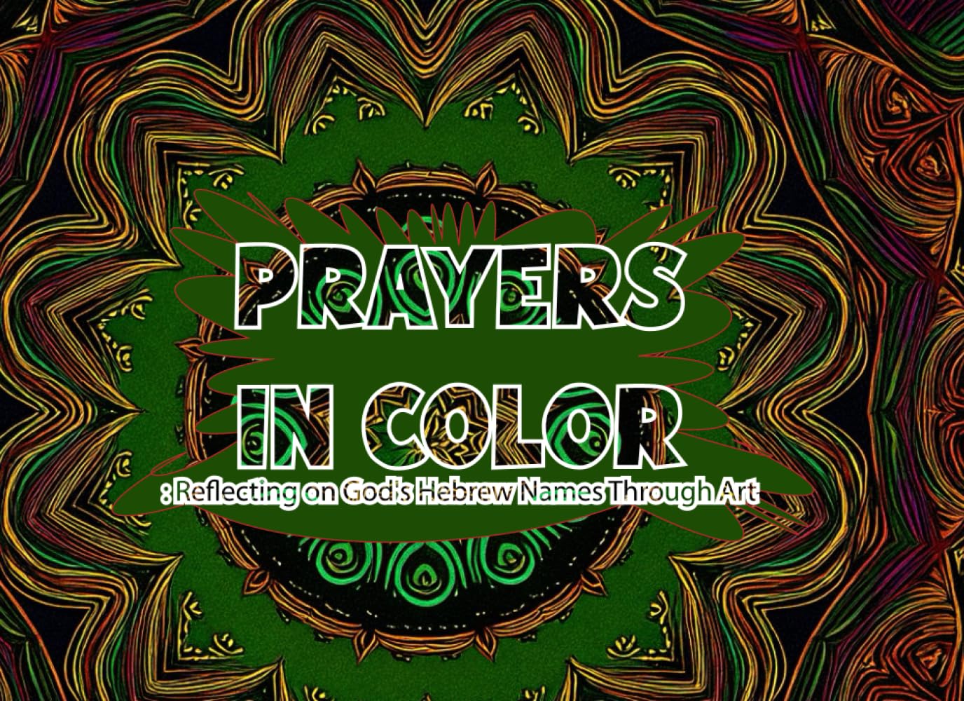 Prayers in Color: : Reflecting on God’s Hebrew Names Through Art