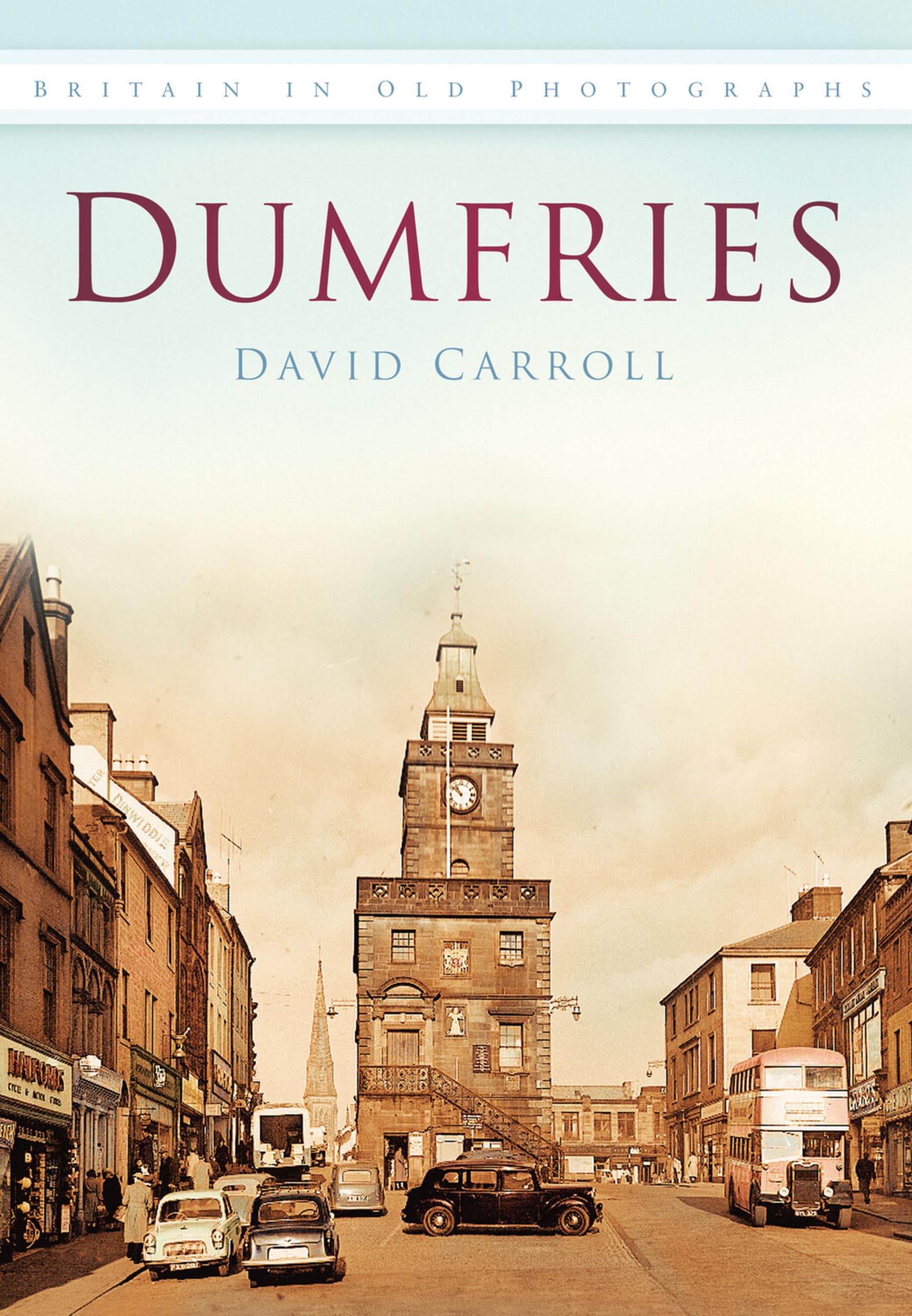 Dumfries in Old Photographs: Britain in Old Photographs - Carroll, David