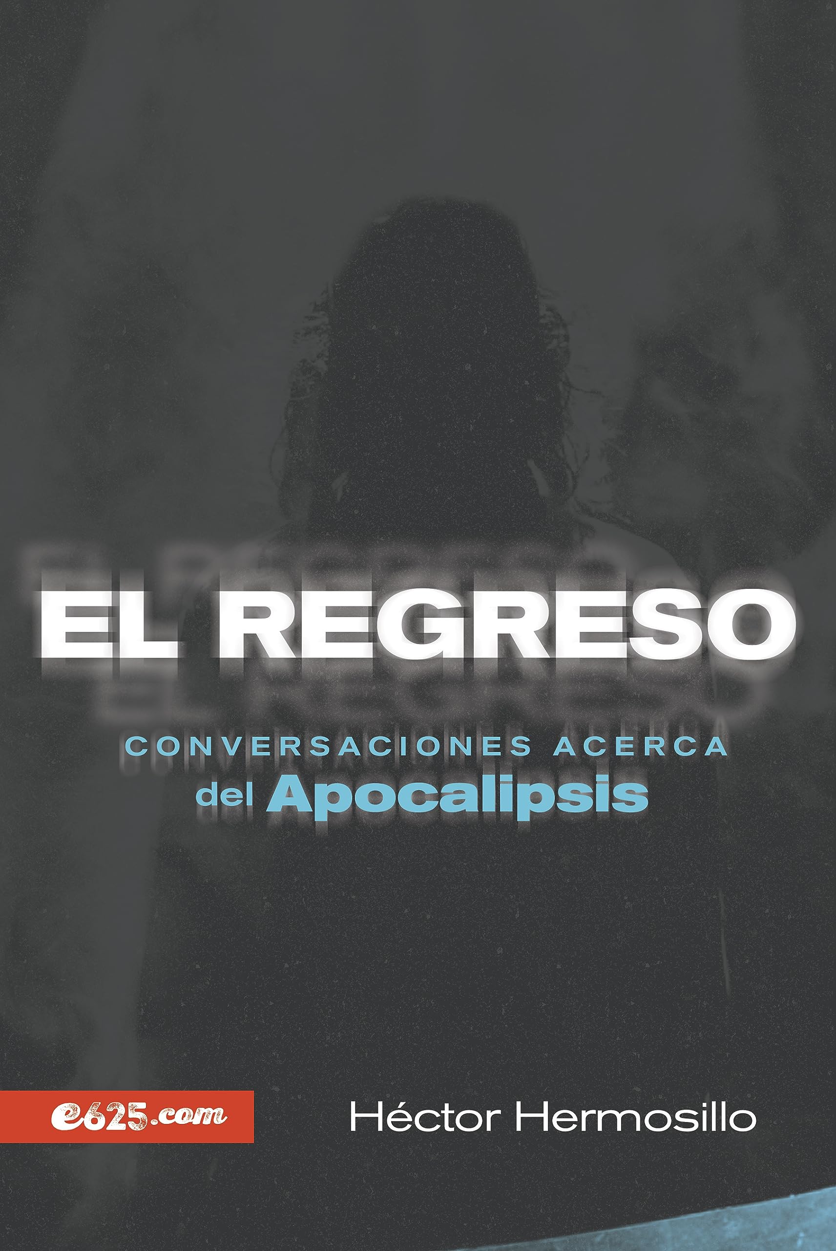 El regreso: Conversaciones acerca del Apocalipsis (Spanish Edition)
