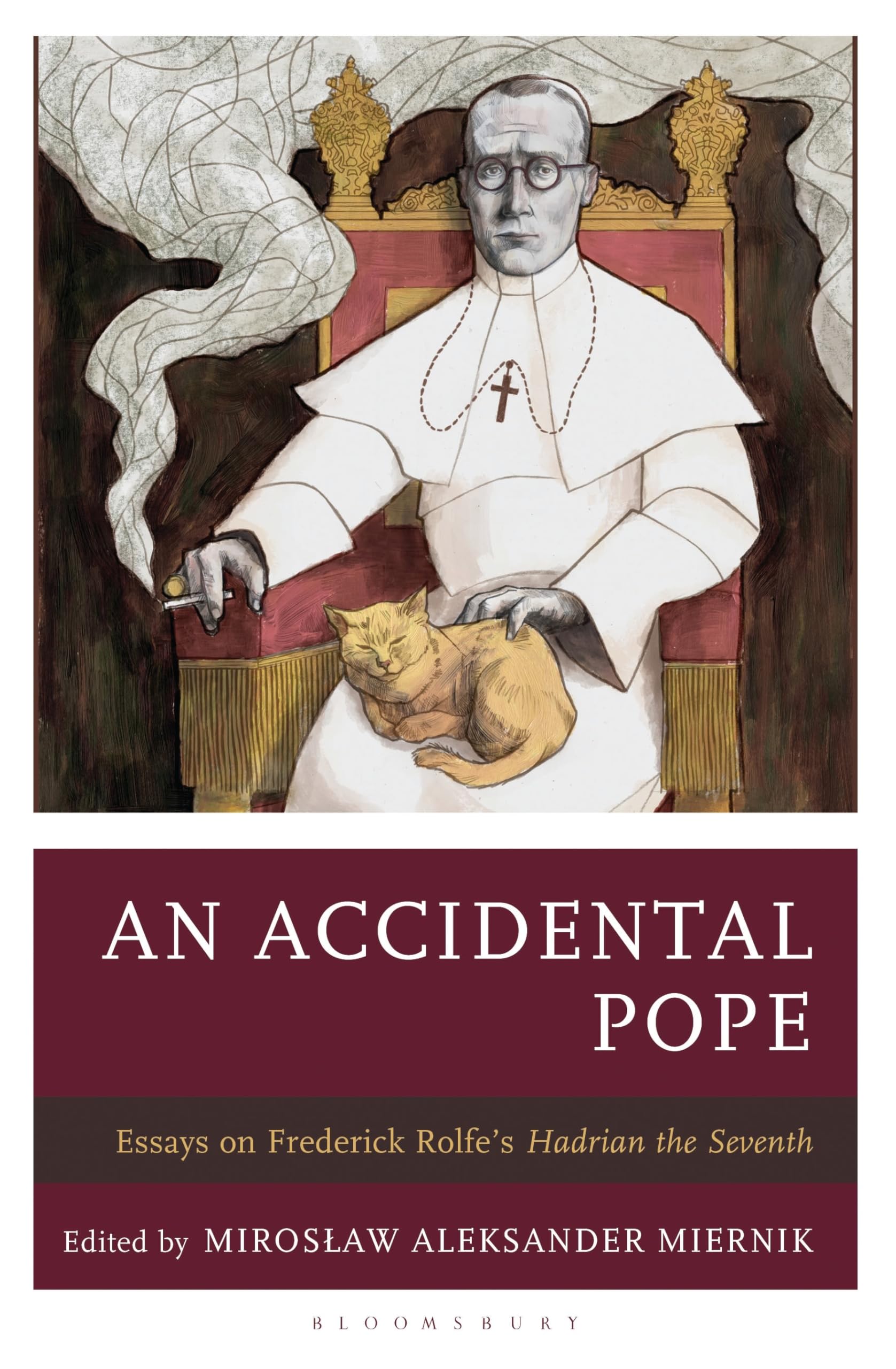 Accidental Pope, An: Essays on Frederick Rolfe’s Hadrian the Seventh (Politics, Literature, & Film)