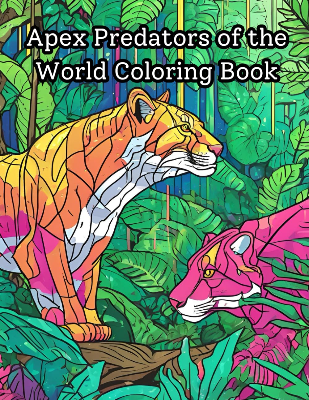 Apex Predators of the World Coloring Book: Relax and unwind with the top predators from around the world