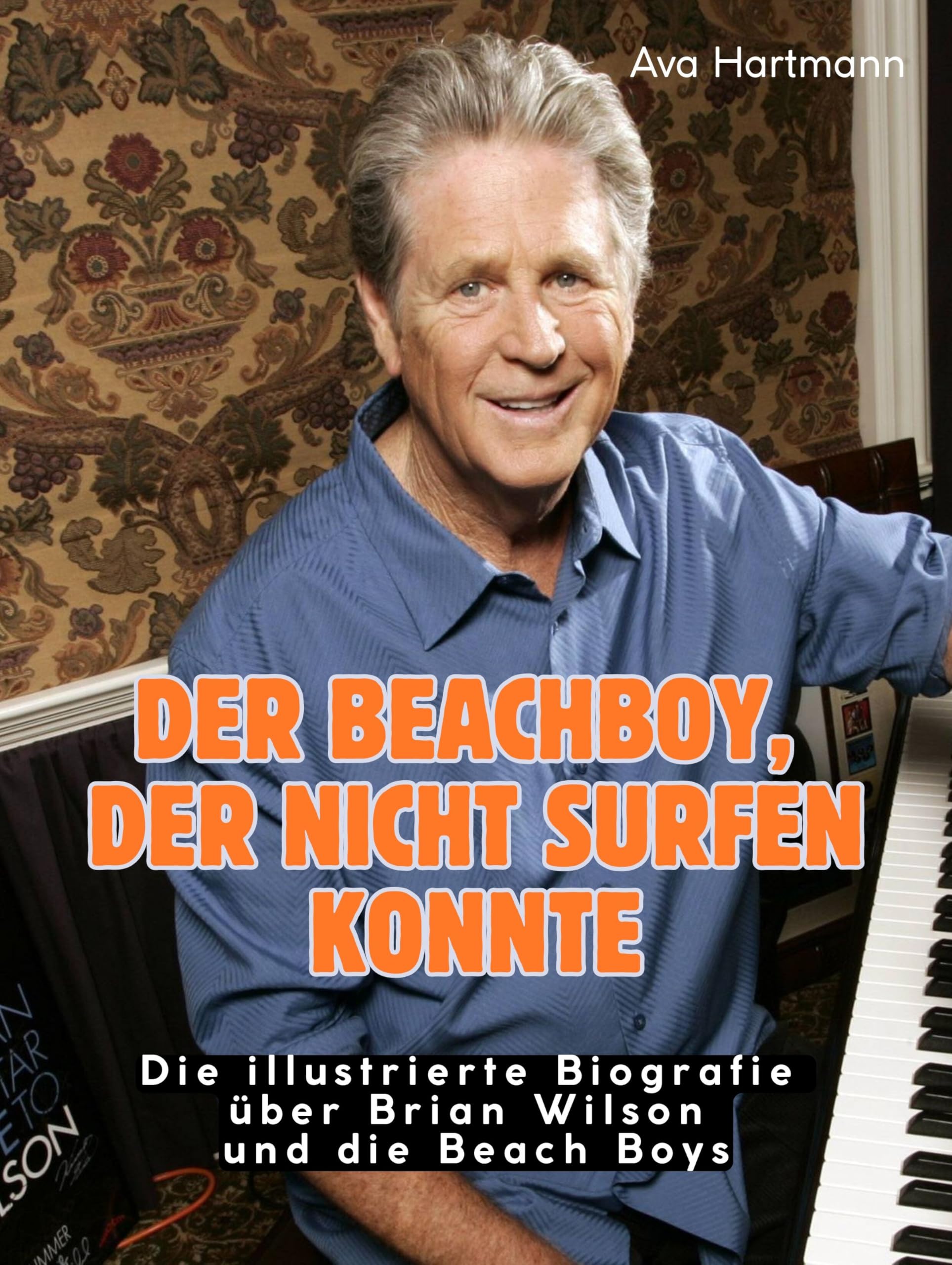 Der Beachboy, der nicht surfen konnte: Eine illustrierte Biografie über Brian Wilson und die Beach Boys. Komplett in Farbe